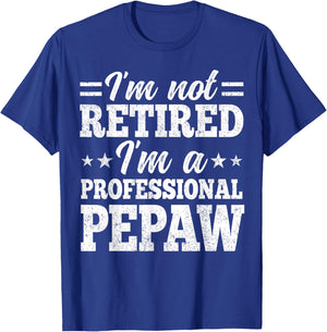 I'm Not Retired I'm A Professional Pepaw Father's Day Funny T-Shirt - T-Shirt | Royal