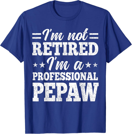 I'm Not Retired I'm A Professional Pepaw Father's Day Funny T-Shirt - T-Shirt | Royal