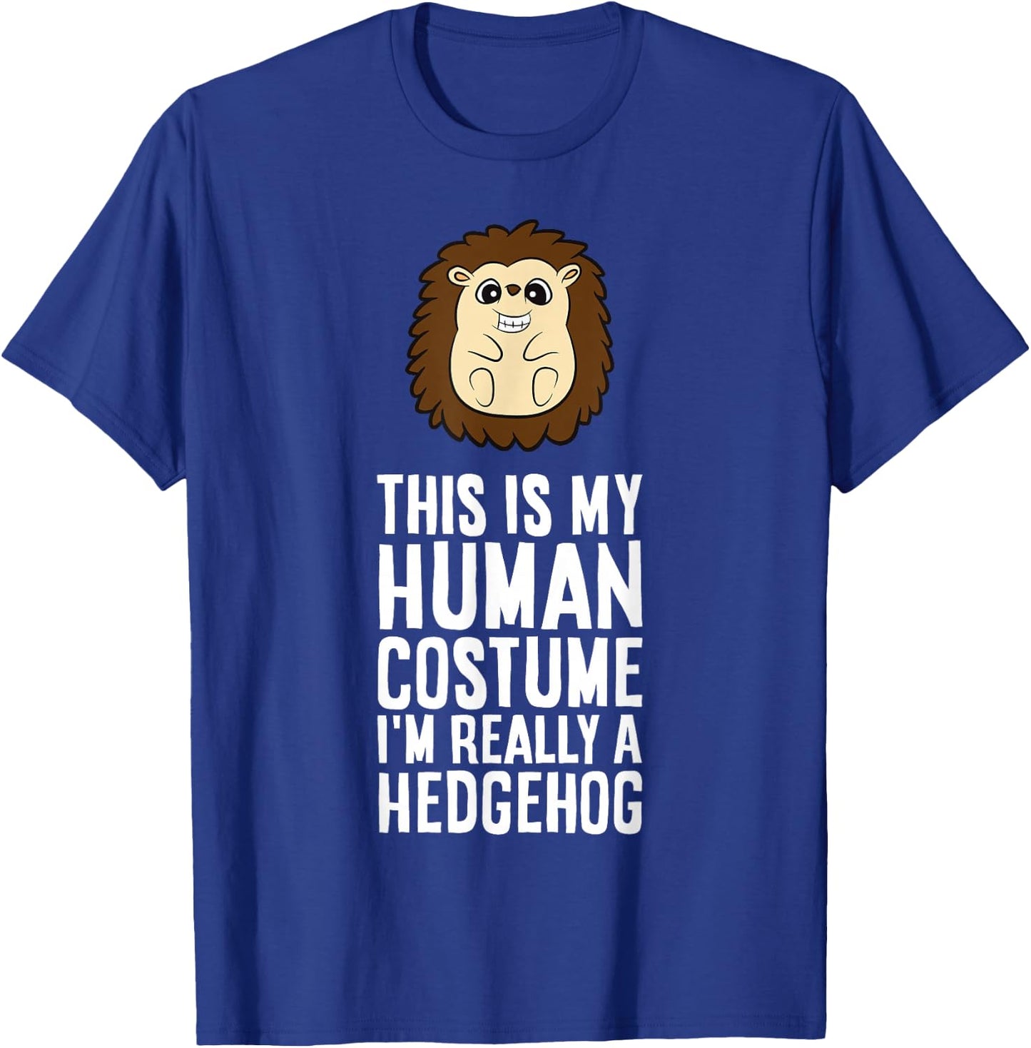 This is My Human Costume I'm Really A Hedgehog T-Shirt - T-Shirt | Royal