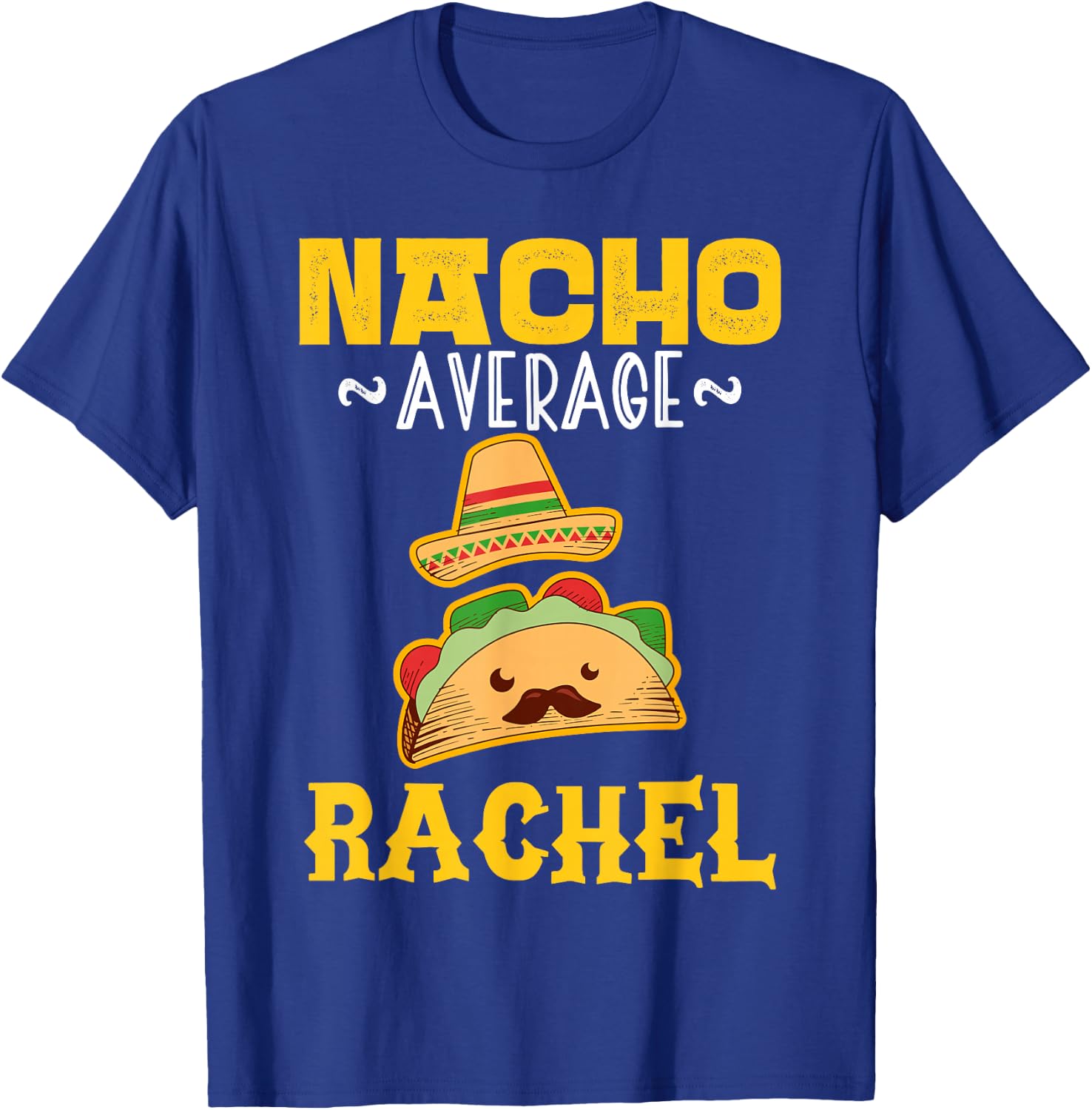 Nacho Average RACHEL Custom Name Cinco De Mayo Sombrero T-Shirt - T-Shirt | Royal