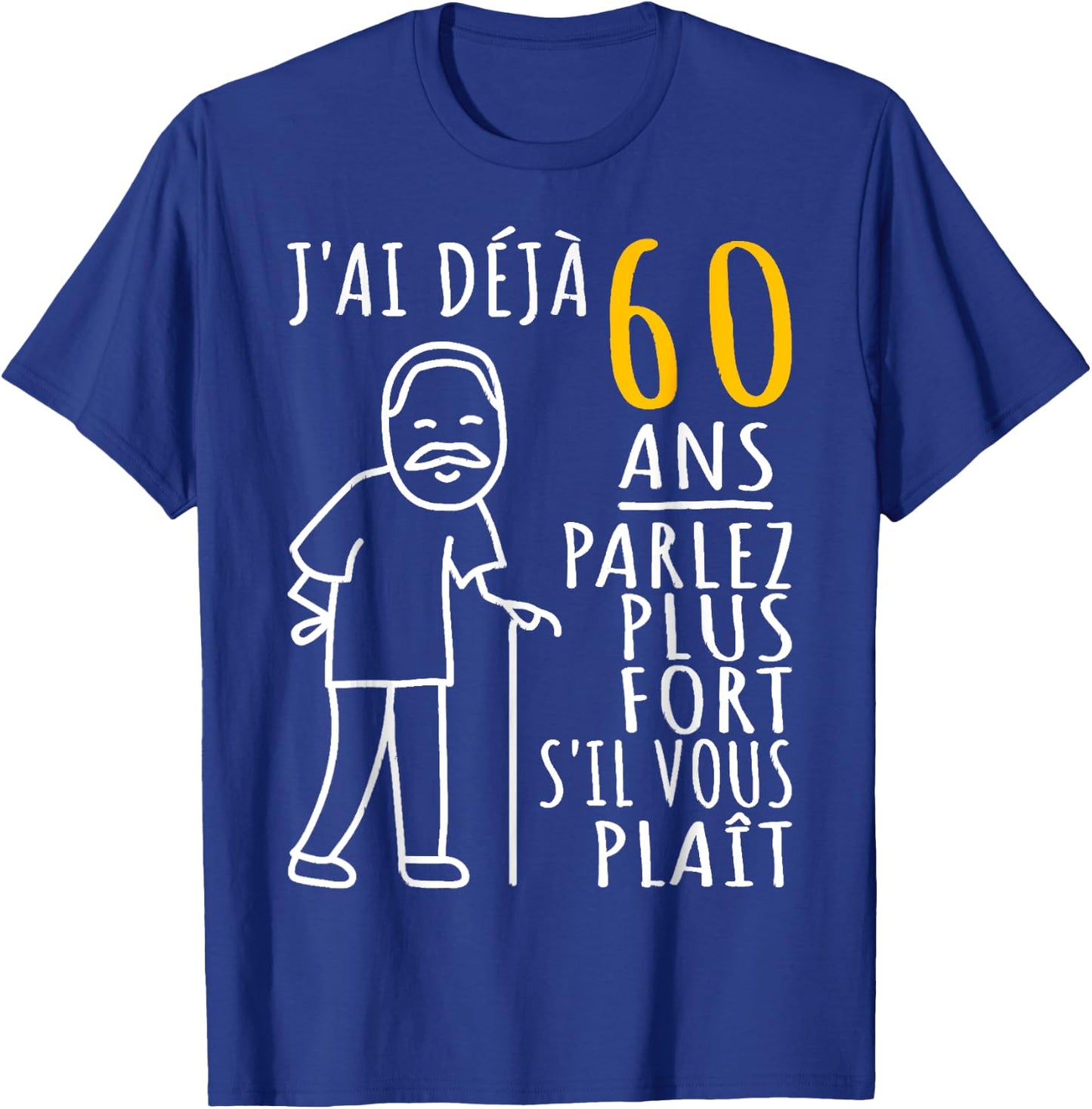60 Years I Have Already 60 Years Speak Louder Please , Black, S T-Shirt - T-Shirt | Royal