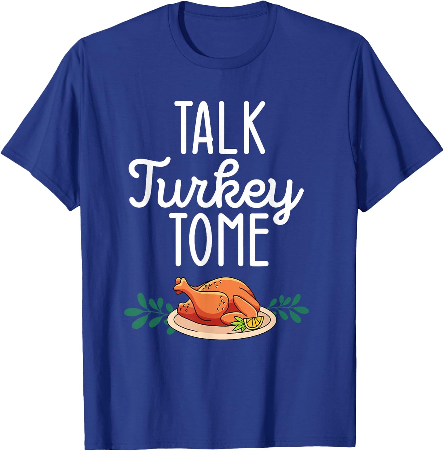 Thanksgiving Dinner Foods Family Matching Talk Turkey To Me T-Shirt - T-Shirt | Royal