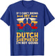 If i can't bring my dog i'm not going dutch shepherd T-Shirt - T-Shirt | Royal