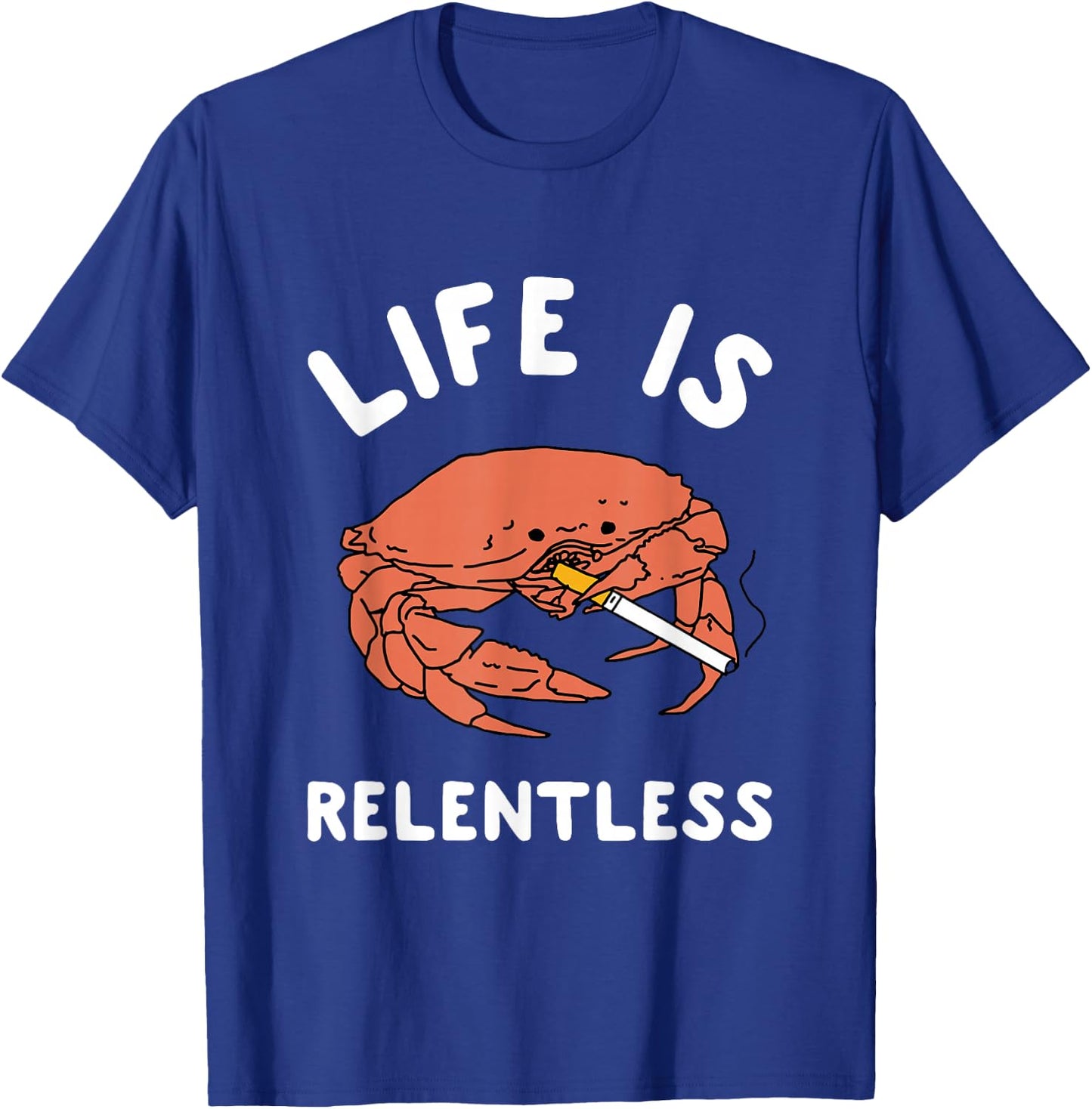 Life Is Relentless Funny Crab Apparel T-Shirt - T-Shirt | Royal