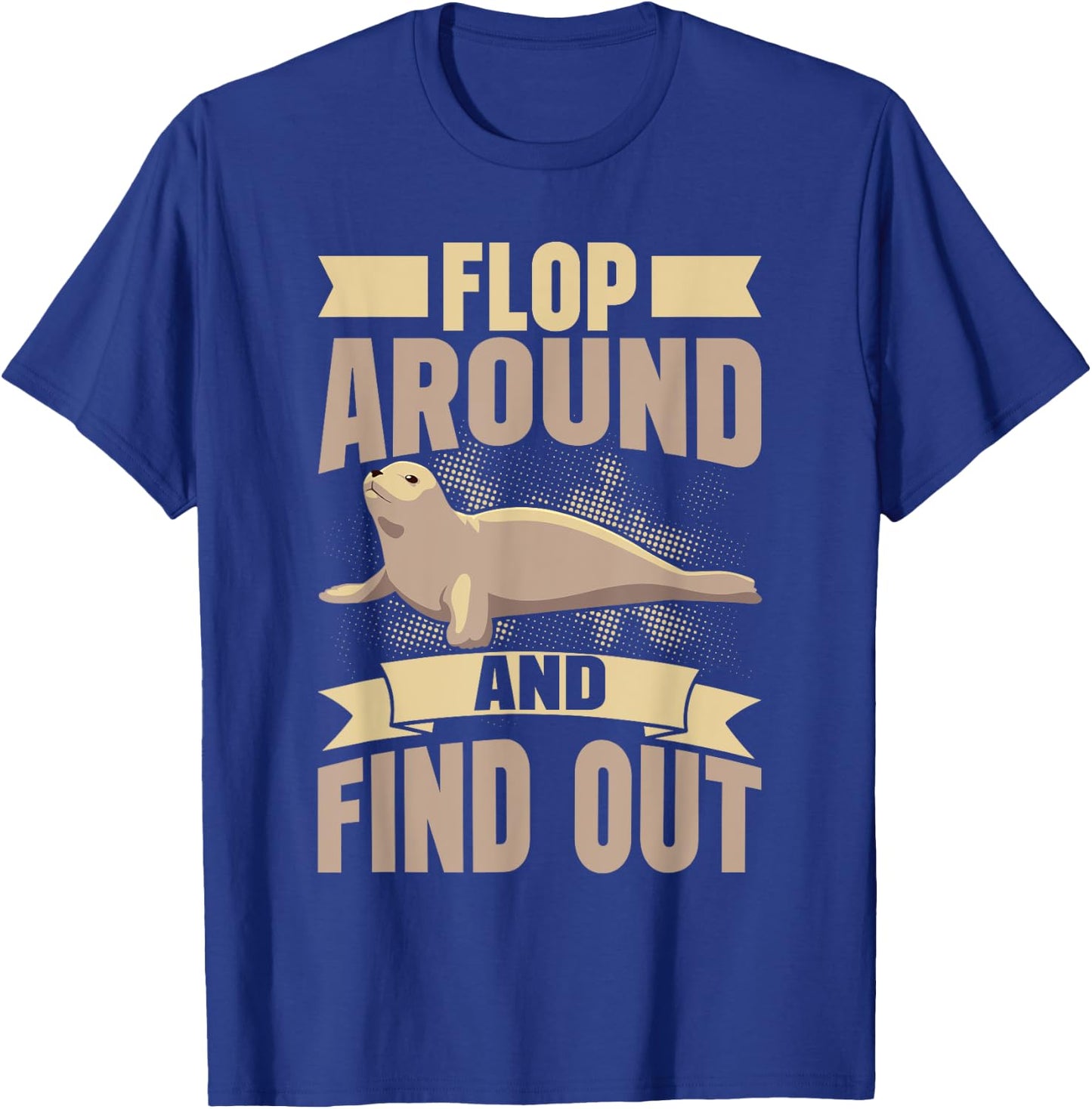 Flop Around and Find Out Seal T-Shirt - T-Shirt | Royal