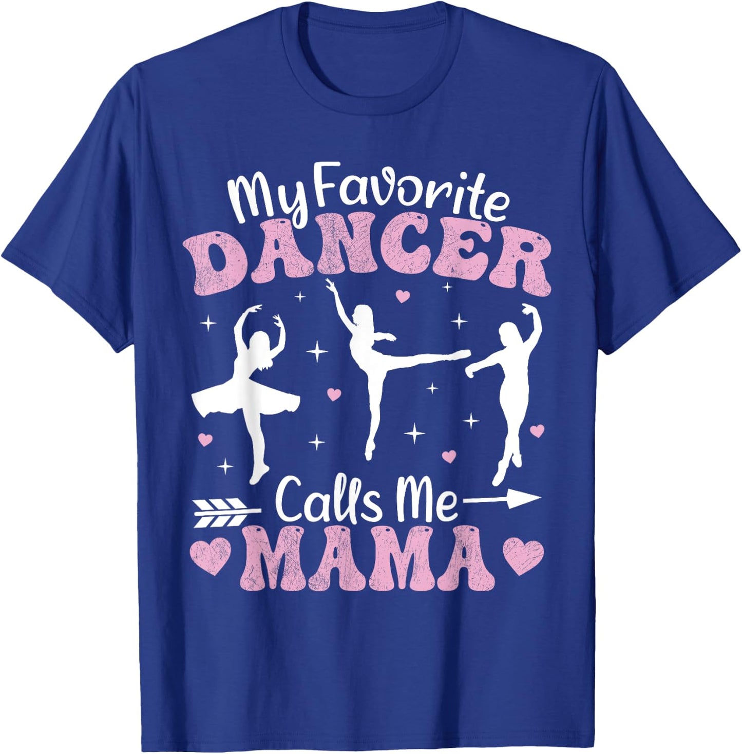 My Favorite Dancer Calls Me Mama Funny Ballet Dancer Mom T-Shirt - T-Shirt | Royal