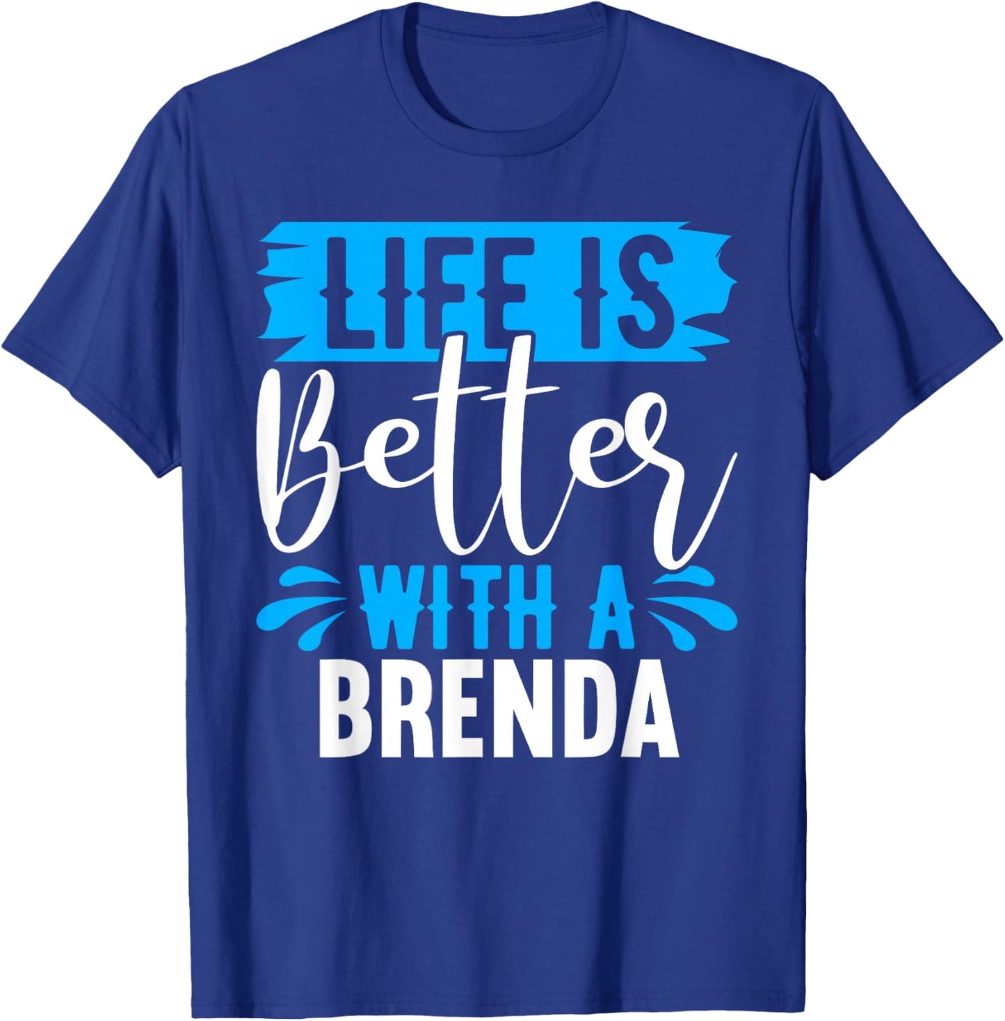 Life Is Better With A BRENDA BRENDA Shirts Brenda T-Shirt - T-Shirt | Royal