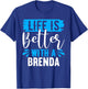 Life Is Better With A BRENDA BRENDA Shirts Brenda T-Shirt - T-Shirt | Royal