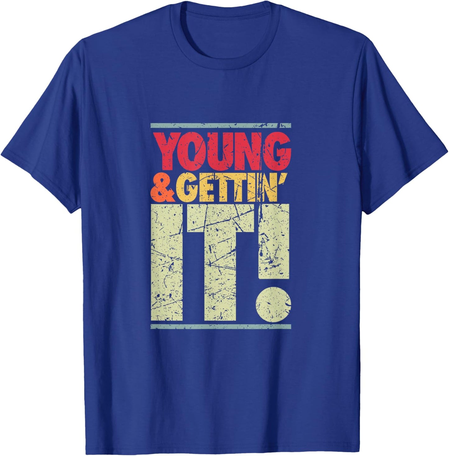 Young & Gettin' It, Funny Cool Sassy Salty College Attitude T-Shirt - T-Shirt | Royal