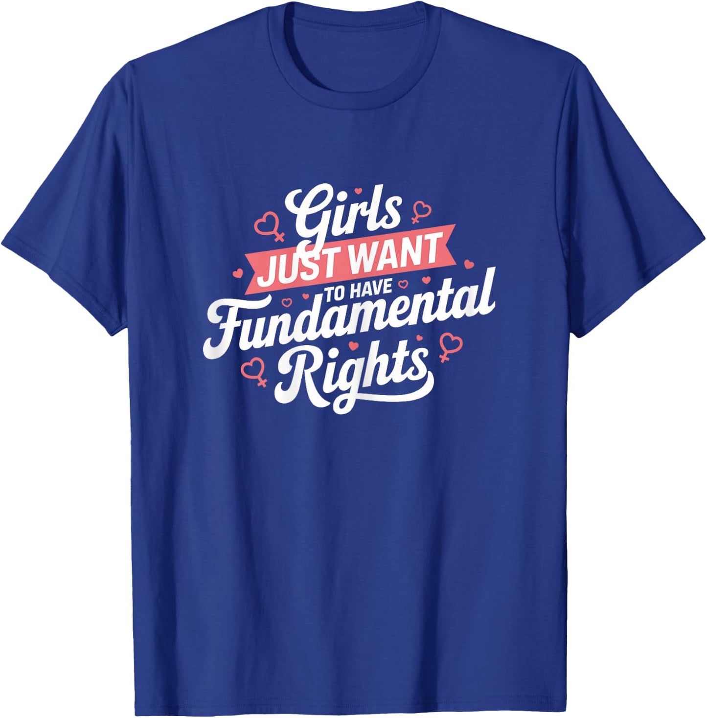Feminist Rights Girls Just Want to Have Fundamental Rights , Black, Female X-Small T-Shirt - T-Shirt | Royal