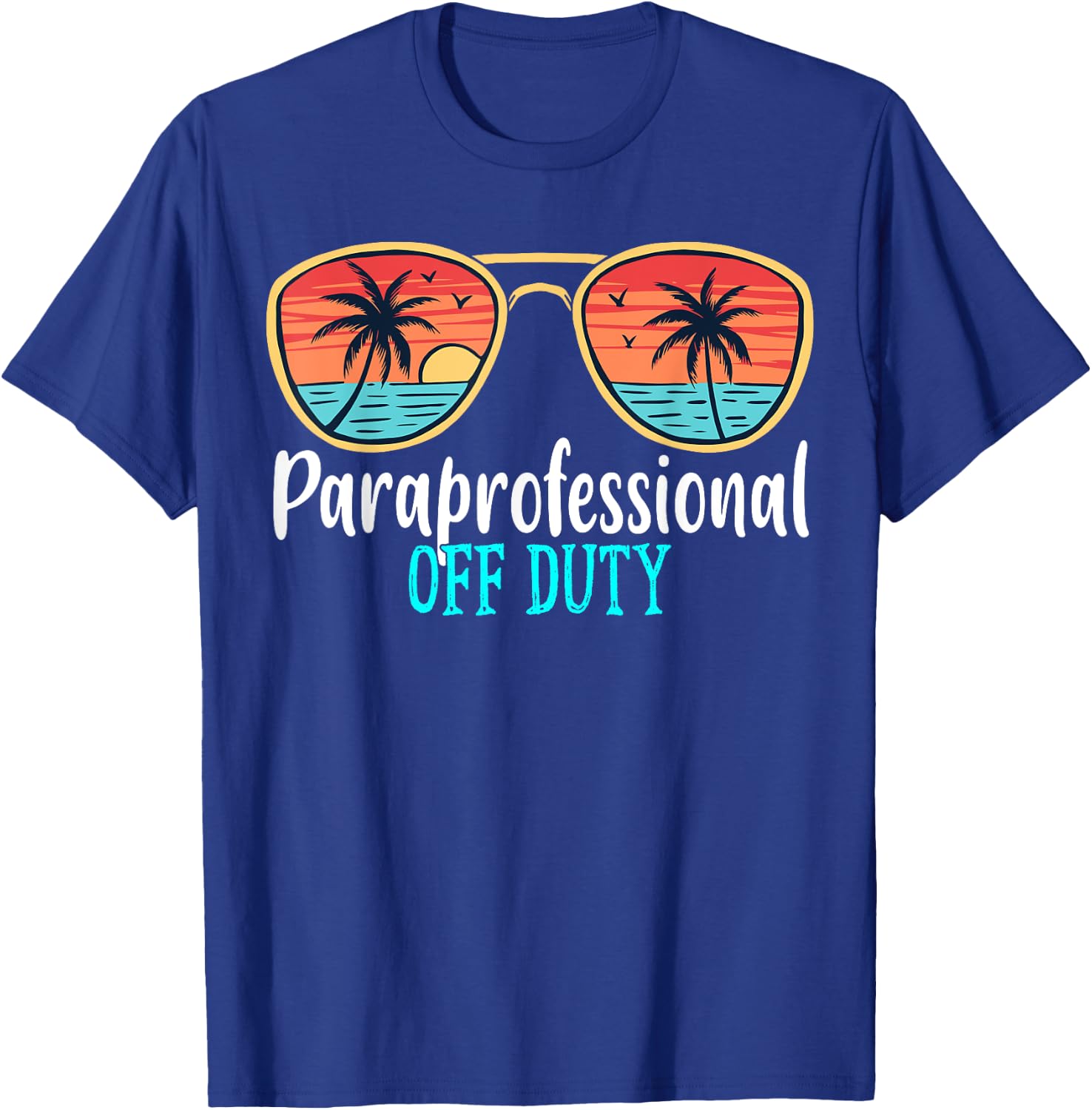 Paraprofessional Off Duty Happy Last Day Of School Summer T-Shirt - T-Shirt | Royal