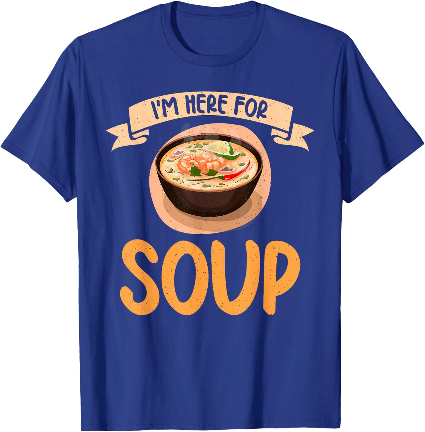 Im here for Soup Lover T-Shirt - T-Shirt | Royal