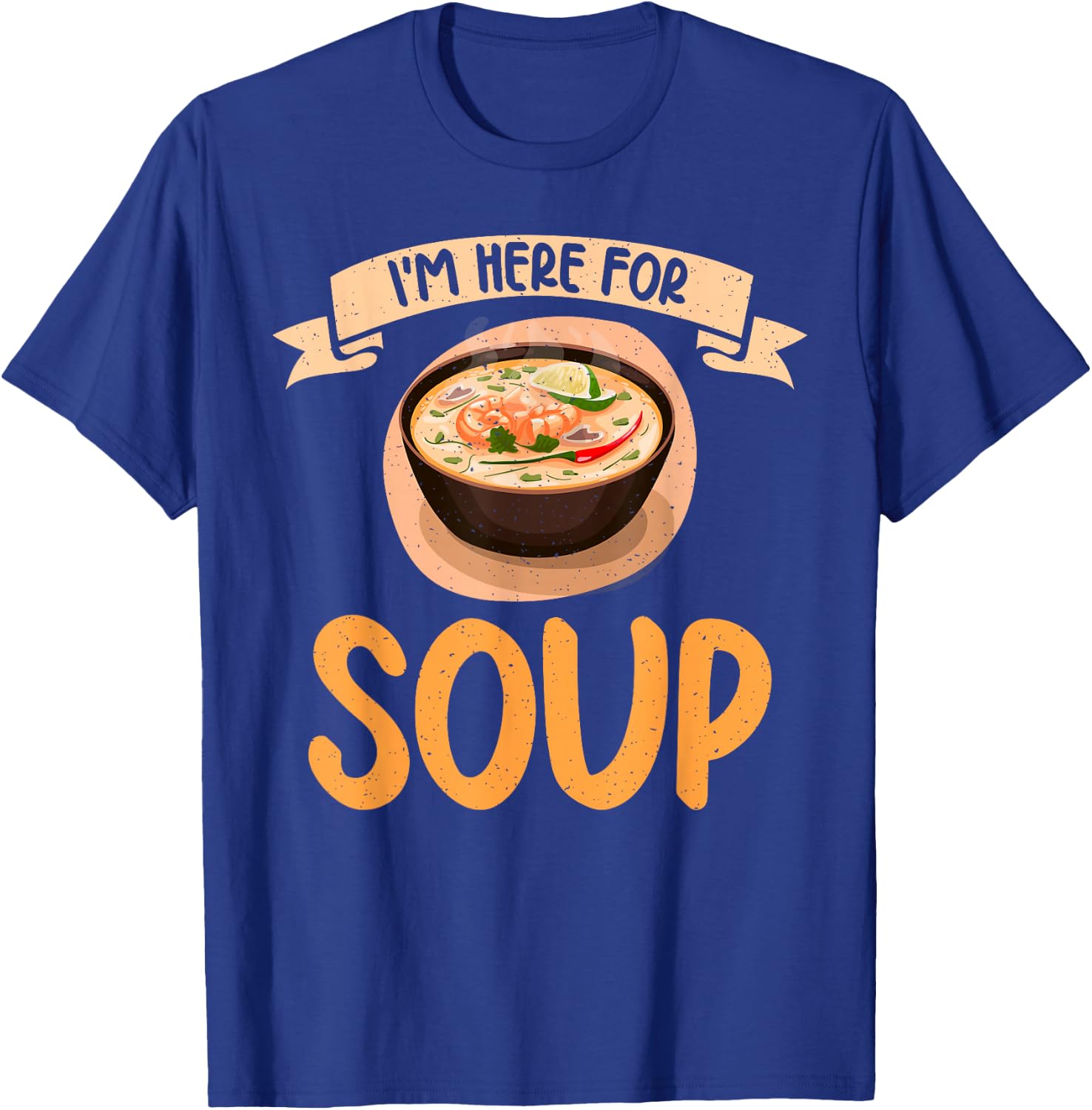 Im here for Soup Lover T-Shirt - T-Shirt | Royal