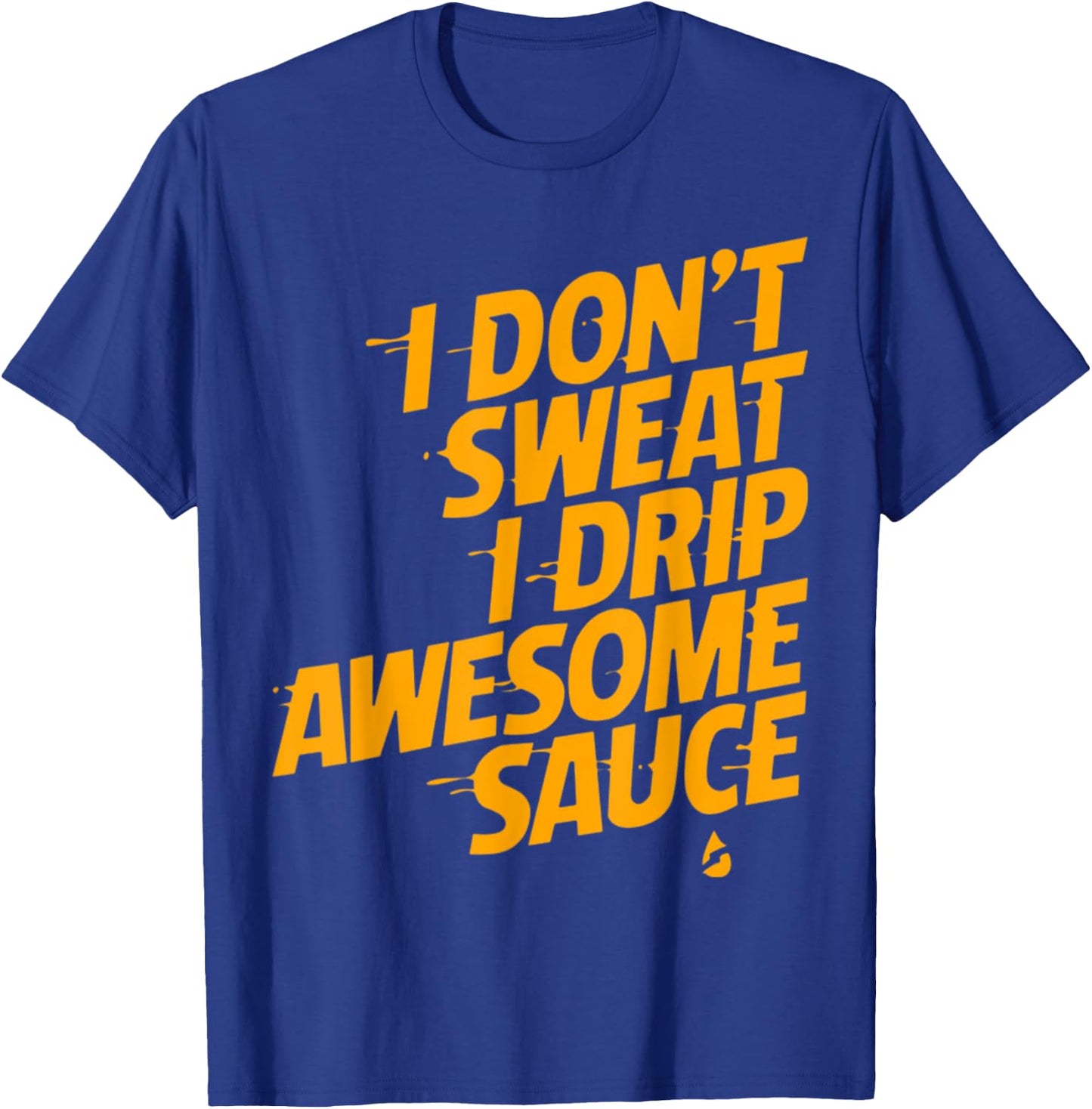 That's Not Sweat I'm Leaking Awesome Sauce T-Shirt - T-Shirt | Royal