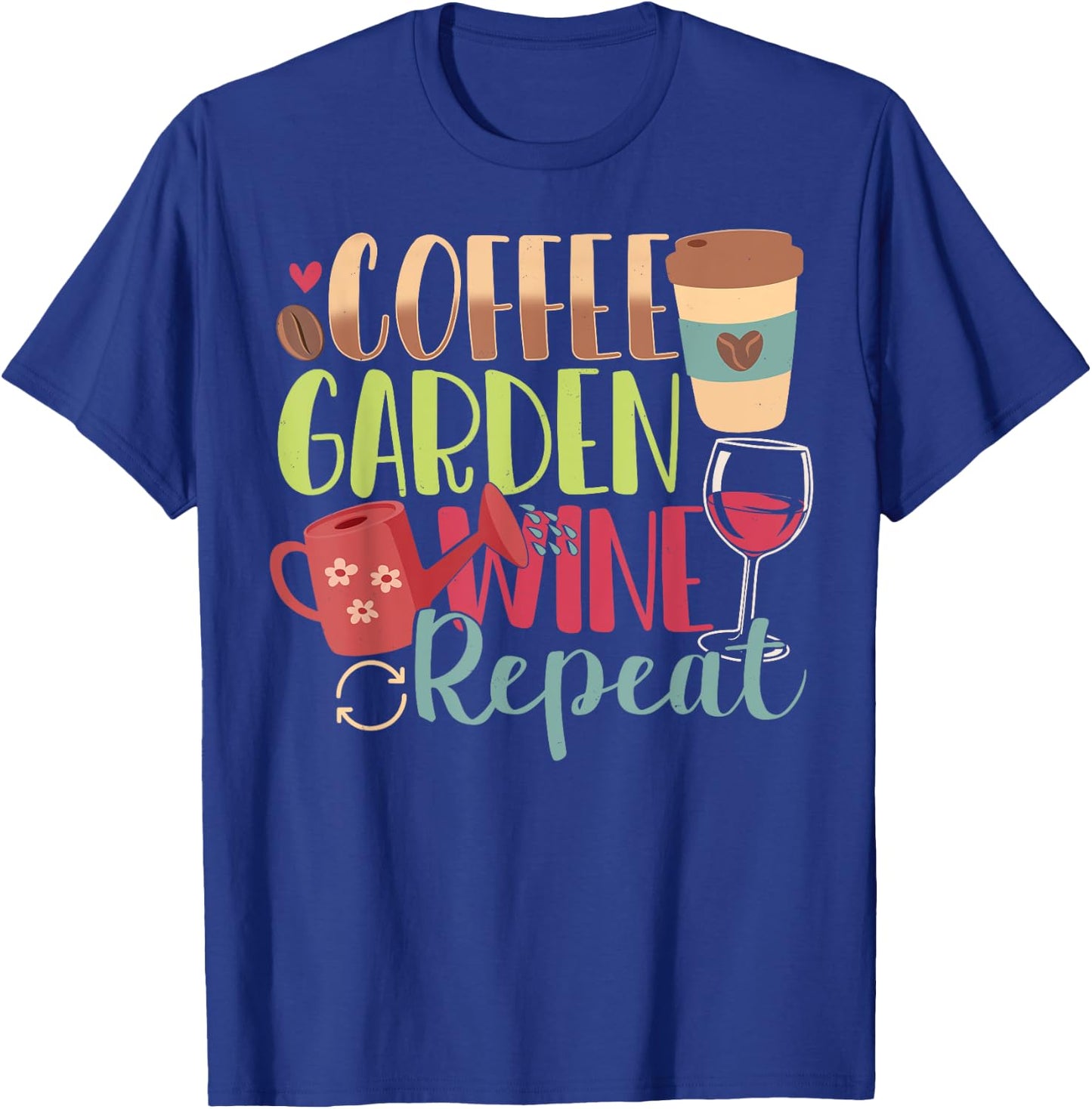 Garden Gifts Women - Coffee - Garden - Wine - Repeat T-Shirt - T-Shirt | Royal
