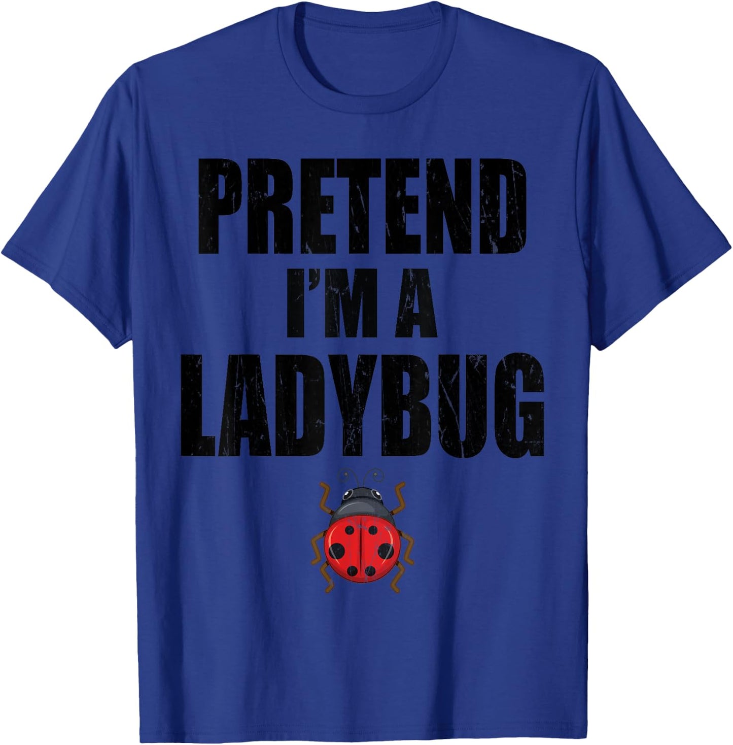 Pretend I'm A Ladybug Lazy Easy Last Minute Costume T-Shirt - T-Shirt | Royal
