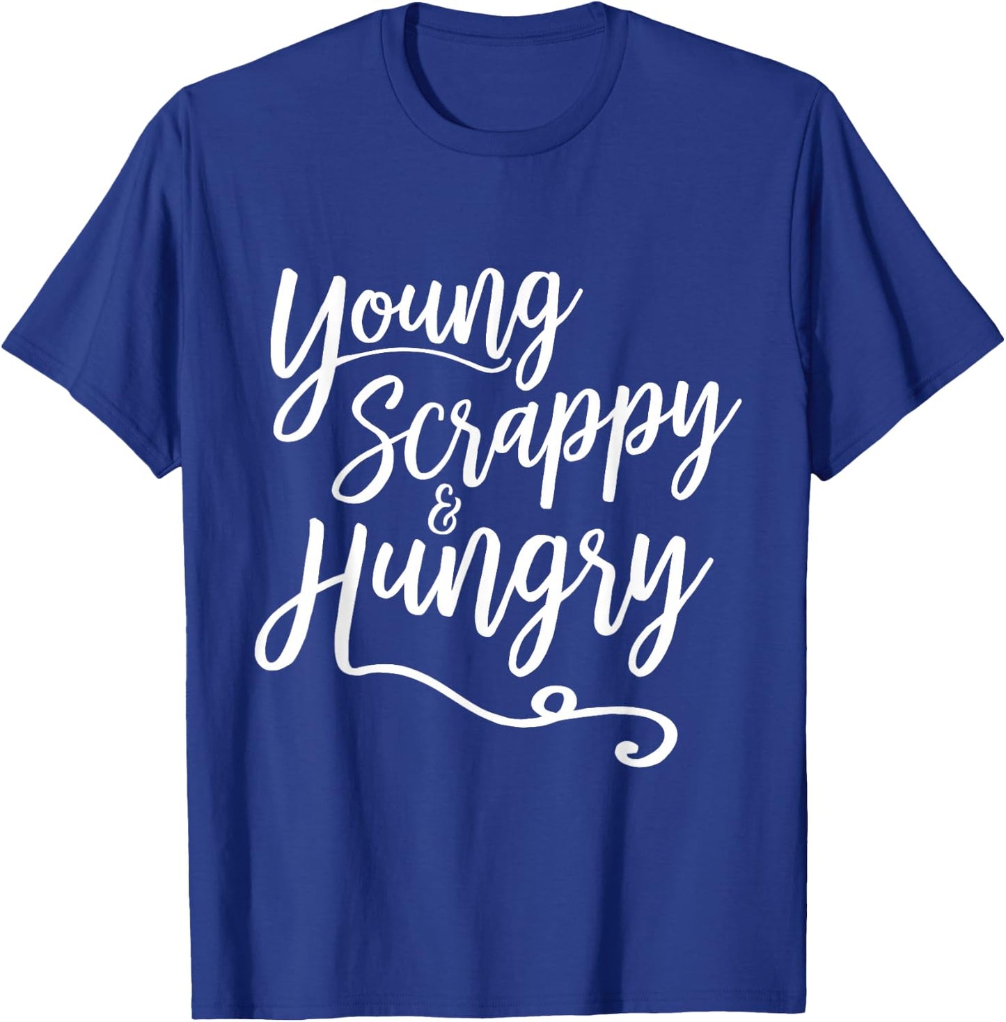 Young Scrappy and Hungry - Script T-Shirt - T-Shirt | Royal