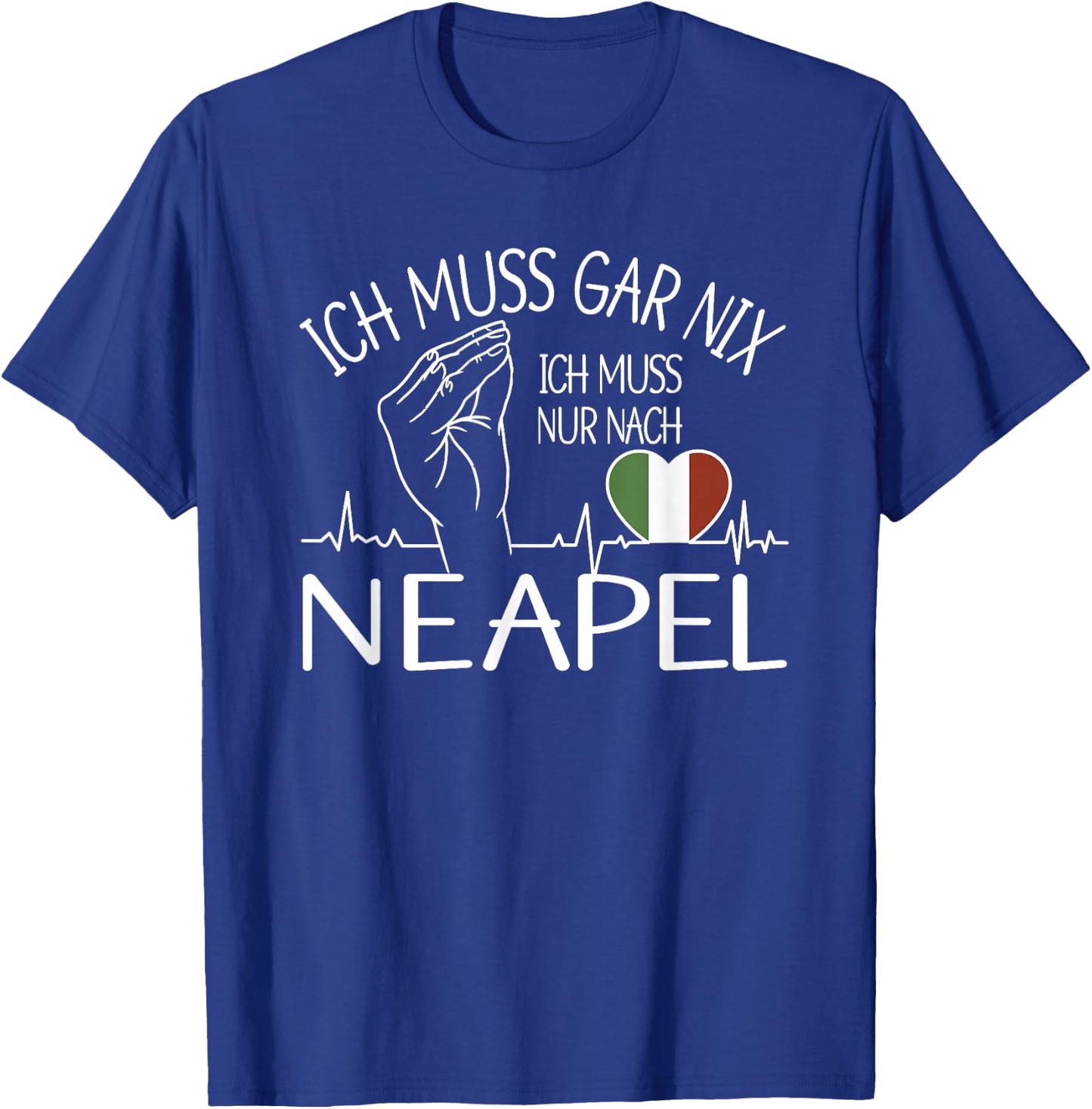 ich muss gar nix ich muss nur nach Neapel - Neapel T-Shirt - T-Shirt | Royal