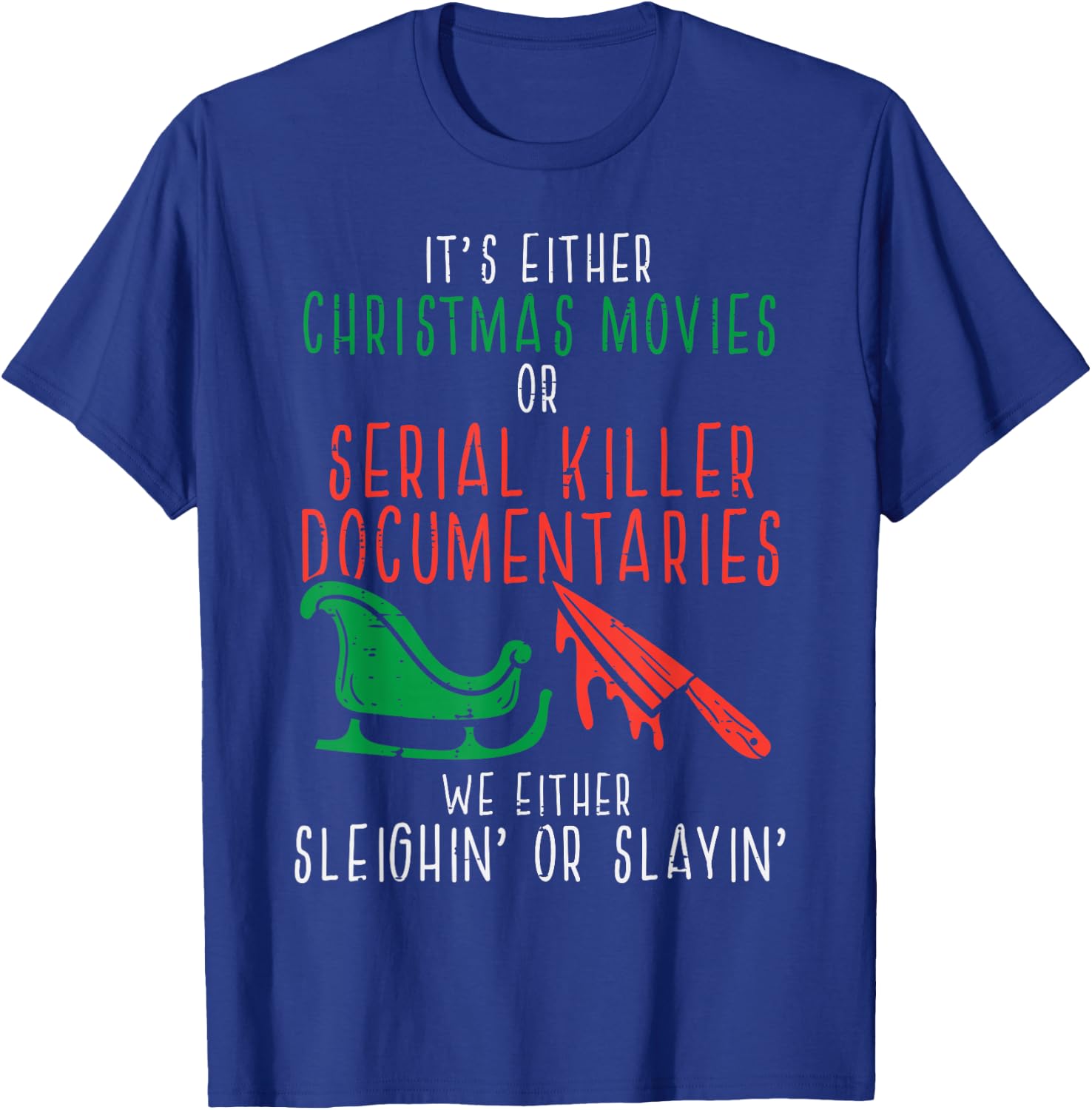Sleighin Or Slayin Christmas Movie Funny Xmas T-Shirt - T-Shirt | Royal