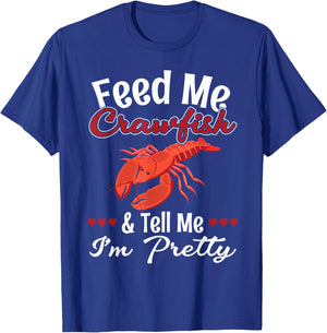 Feed Me Crawfish And Tell Me I'm Pretty for a Crawfish Queen T-Shirt - T-Shirt | Royal