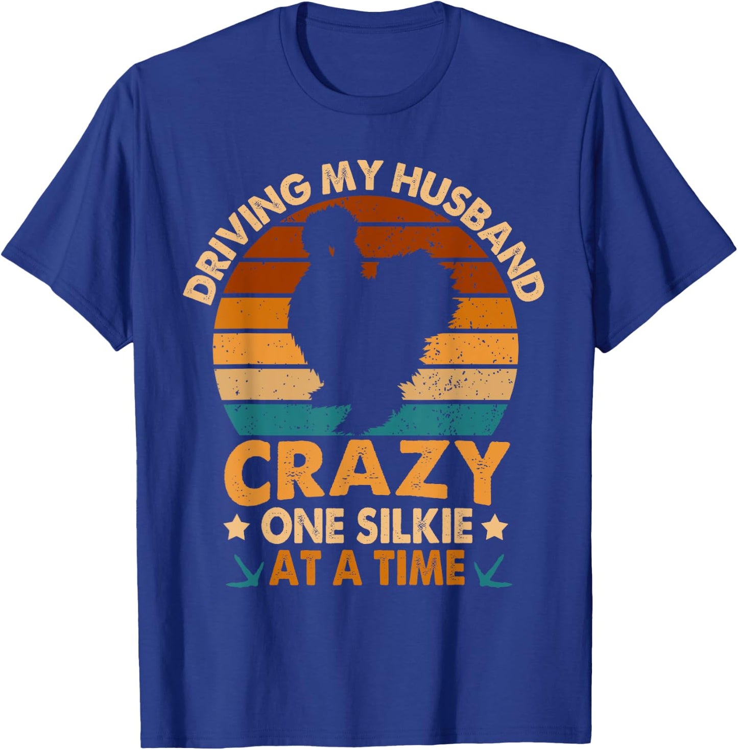 Chicken Mama Driving My Husband Crazy One Silkie At A Time T-Shirt - T-Shirt | Royal