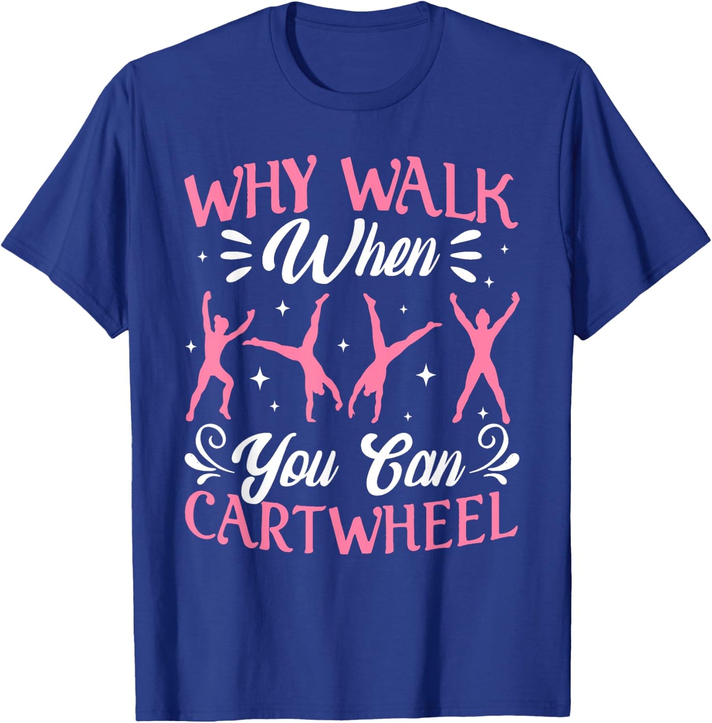 Funny Why Walk While You Can Cart Wheel Gymnast T-Shirt - T-Shirt | Royal