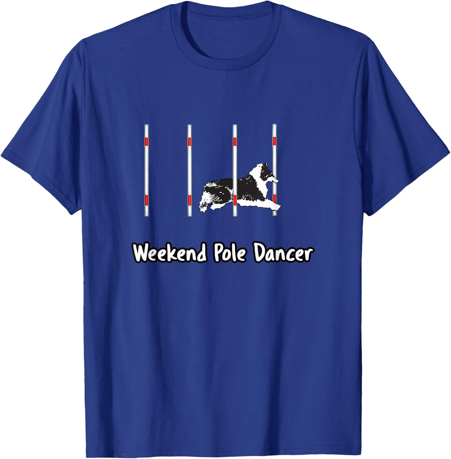Dog Agility T Shirt - Weekend Pole dancer starring a Sheltie T-Shirt - T-Shirt | Royal