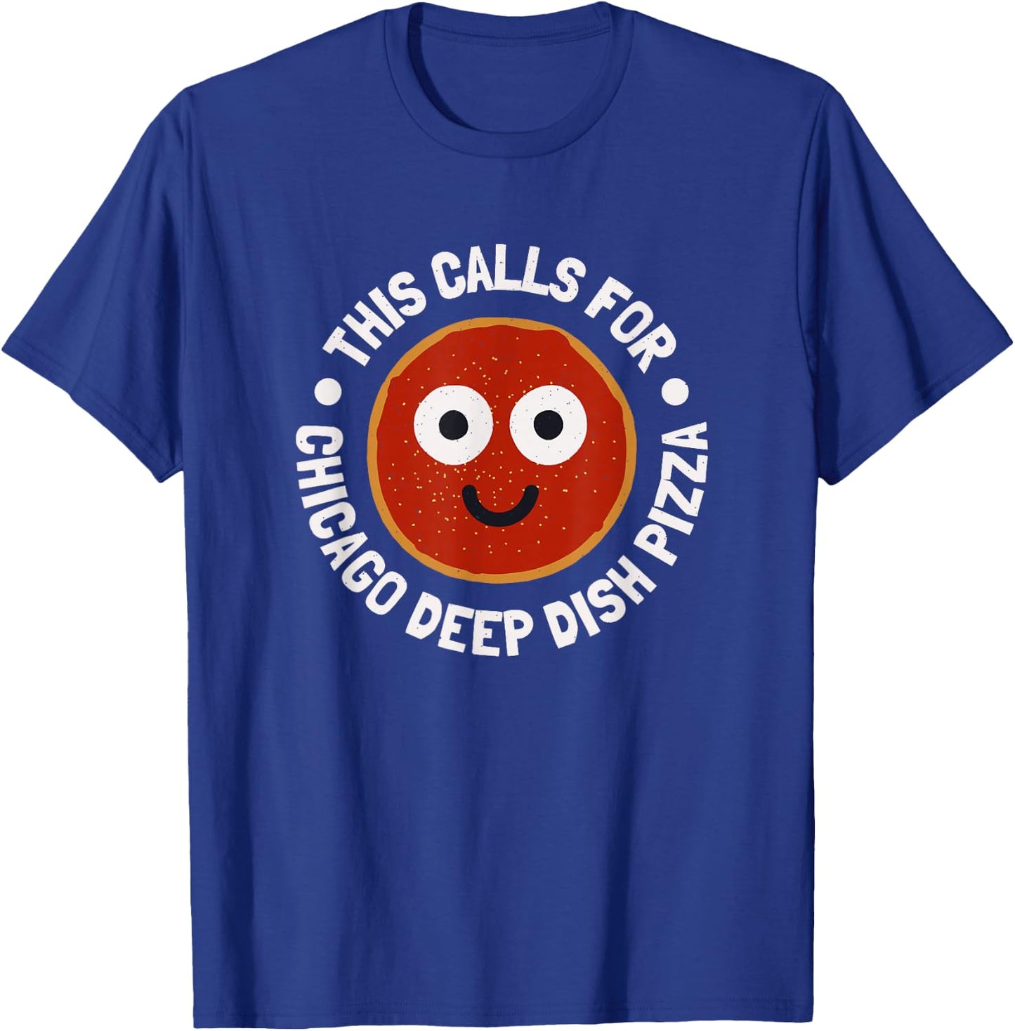 This Calls For - Chicago Deep Dish Pizza T-Shirt - T-Shirt | Royal