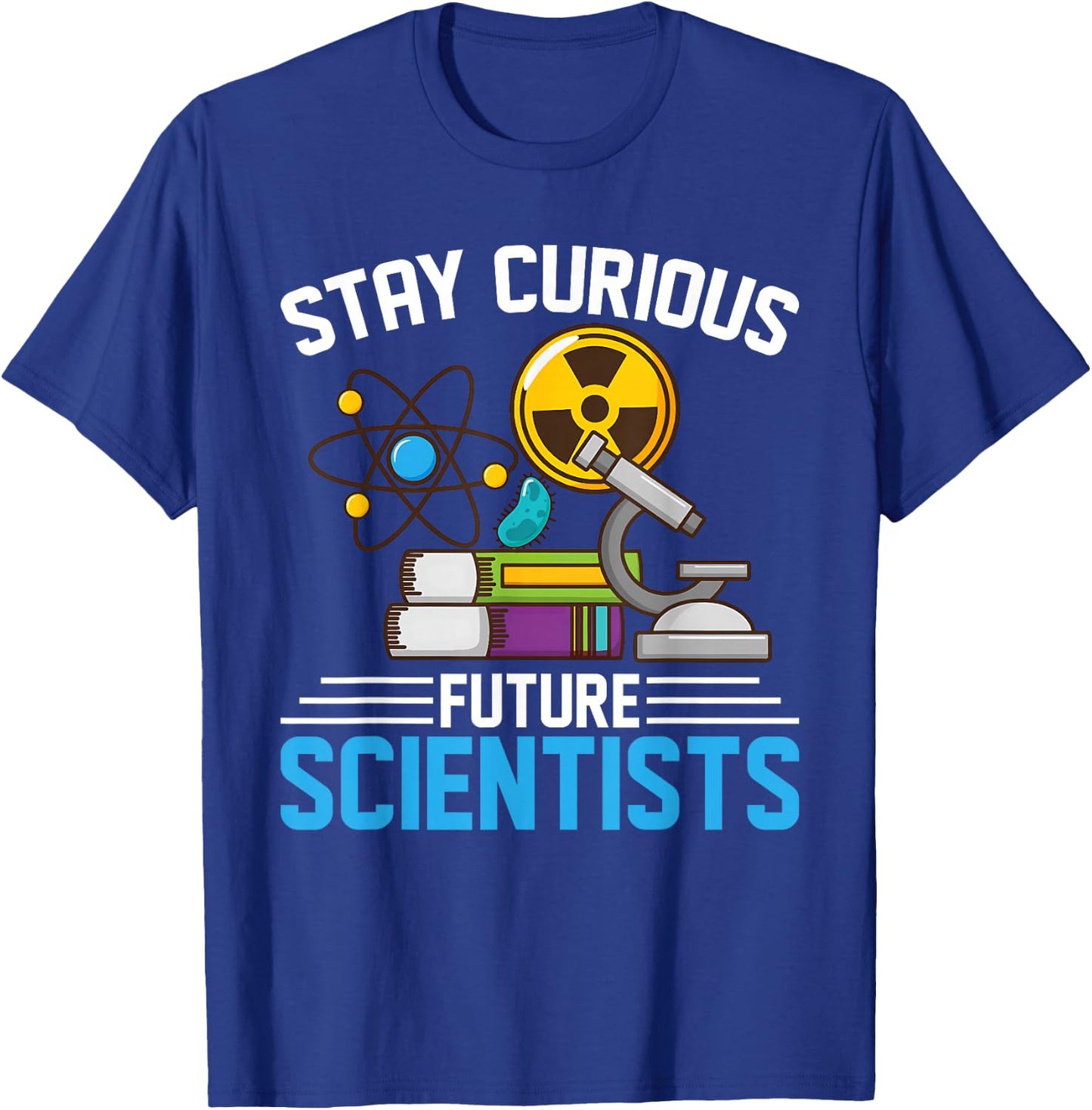 Stay Curious Future Scientists Geeks Stem Students, Teachers T-Shirt - T-Shirt | Royal