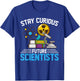 Stay Curious Future Scientists Geeks Stem Students, Teachers T-Shirt - T-Shirt | Royal