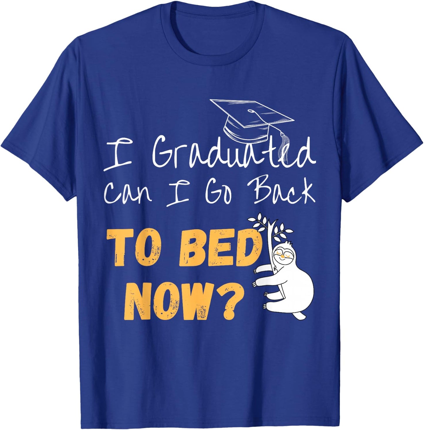 I Graduated Can I Go Back To Bed Now Graduation Sloth T-Shirt - T-Shirt | Royal