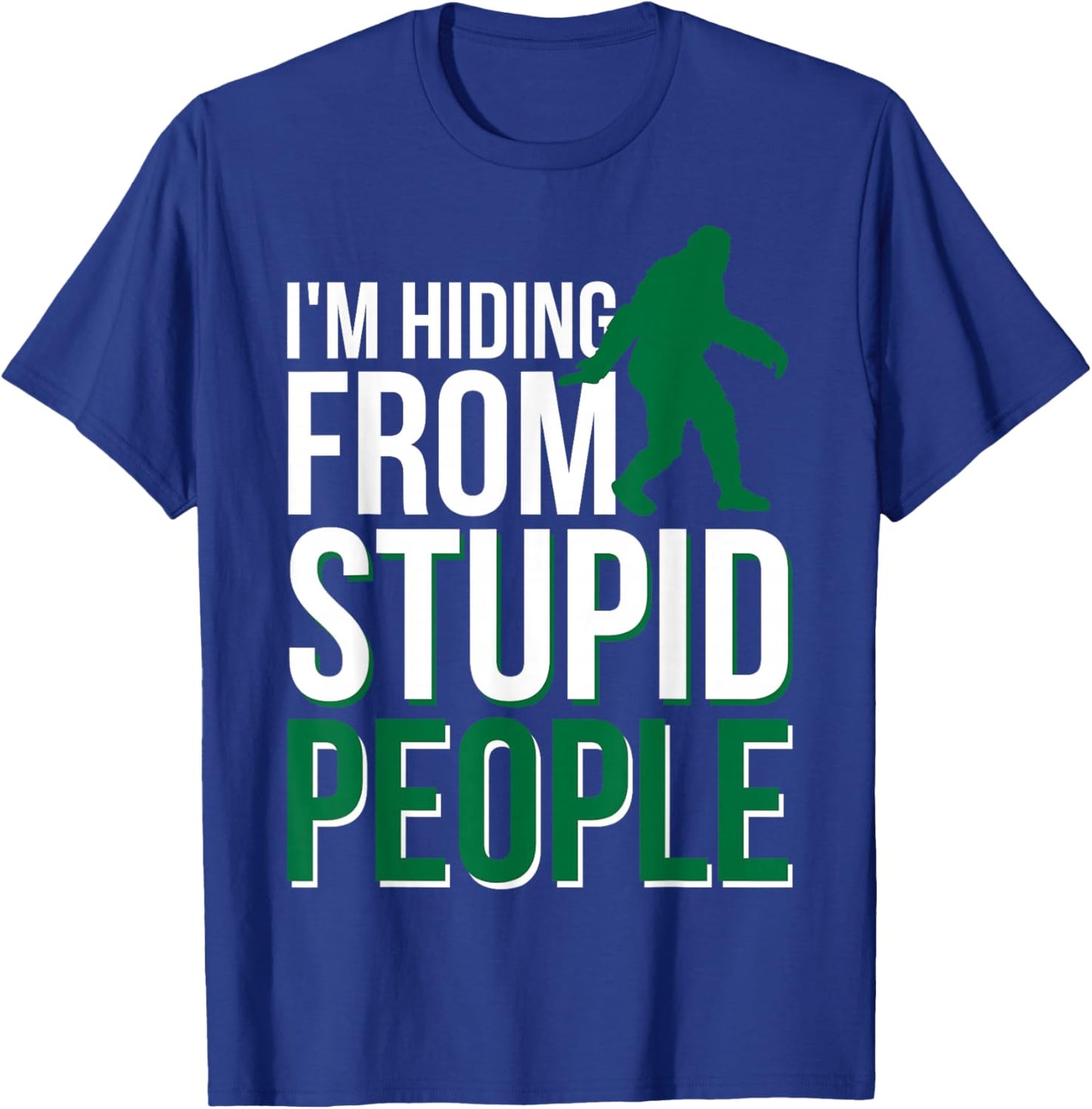 I'm Hiding From Stupid People Big Foot T-Shirt - T-Shirt | Royal