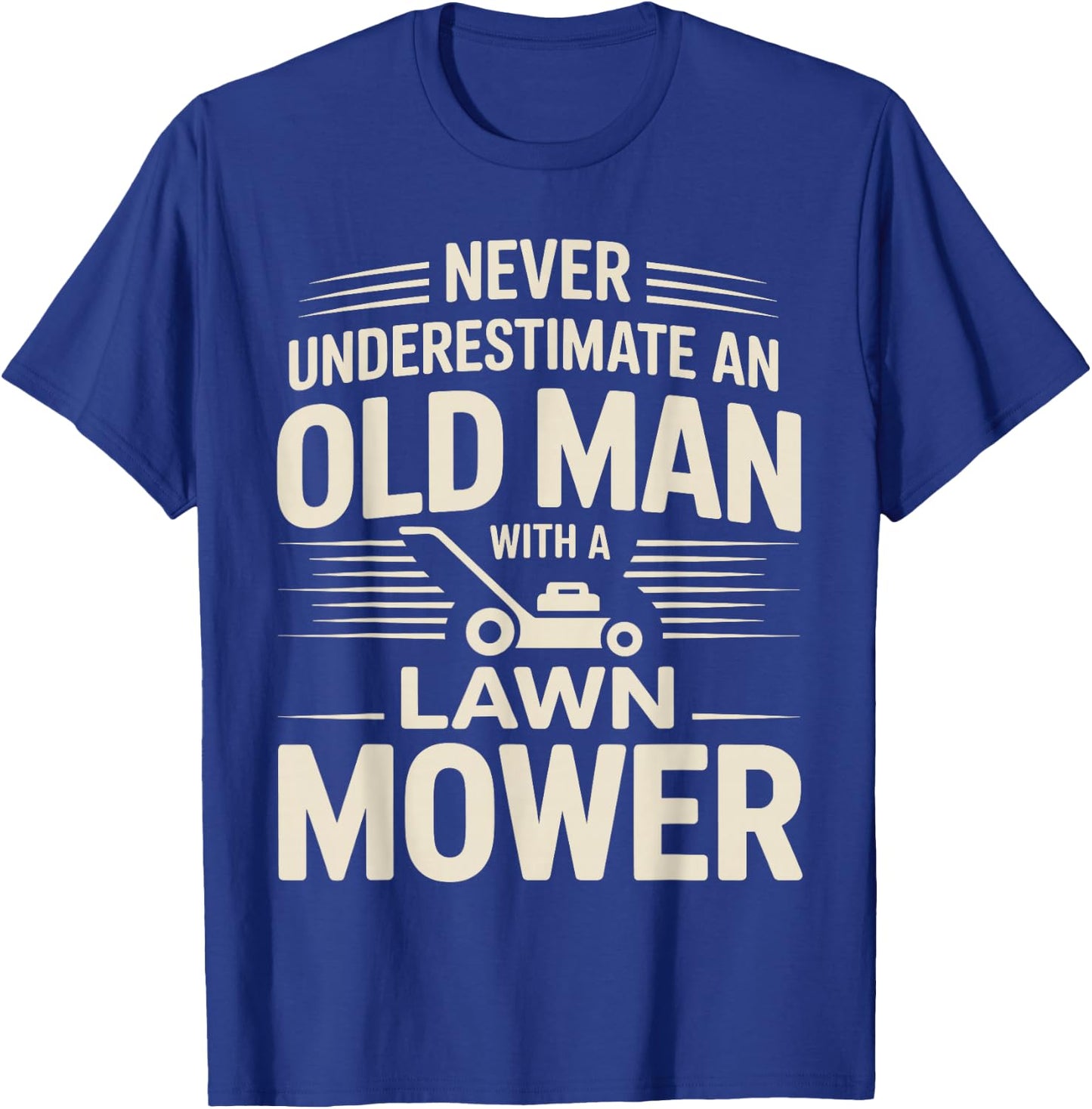 Never Underestimate an Old Man with A Lawn Mower T-Shirt - T-Shirt | Royal