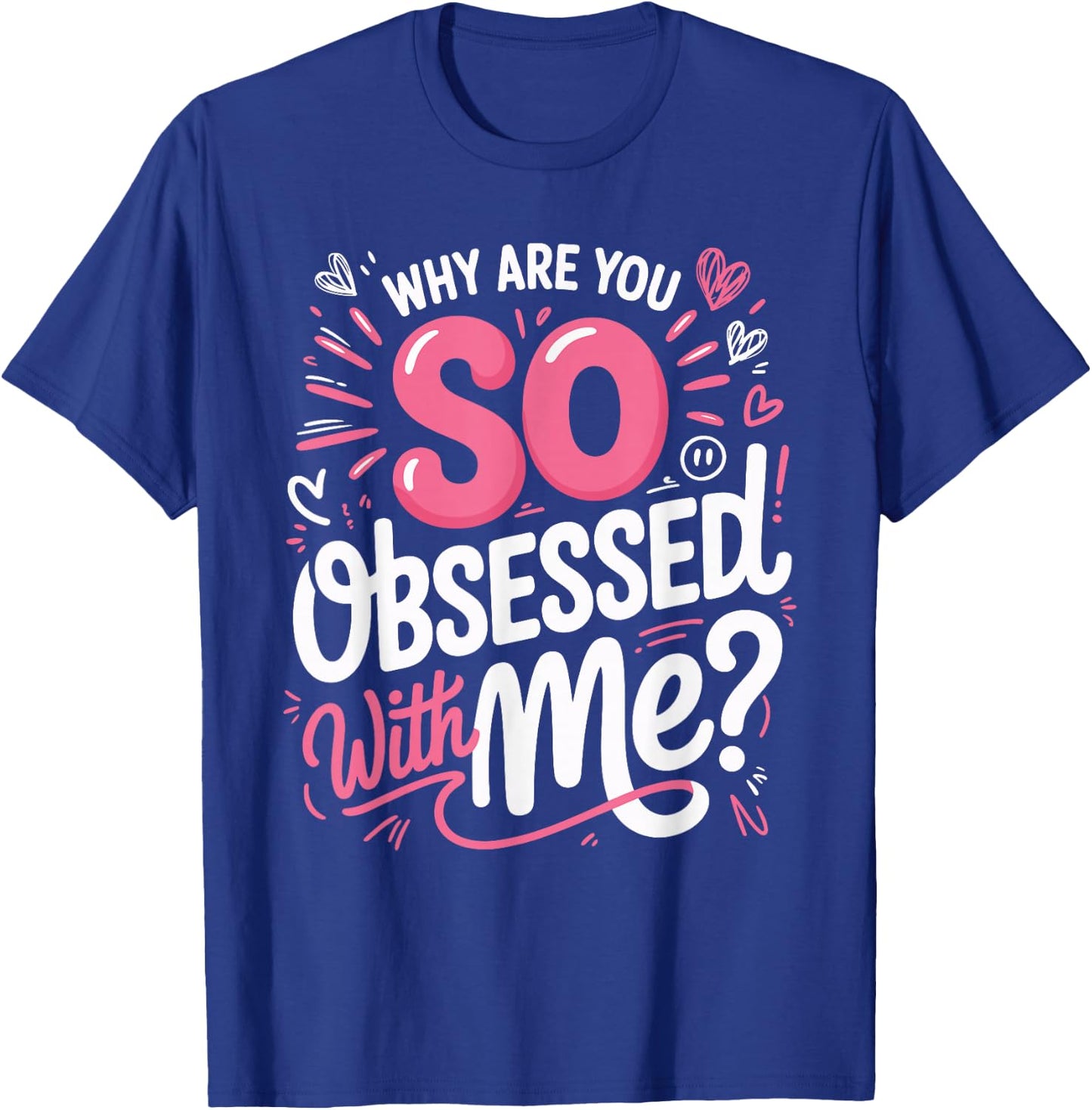 Why are You So Obsessed with Me Funny Quote T-Shirt - T-Shirt | Royal