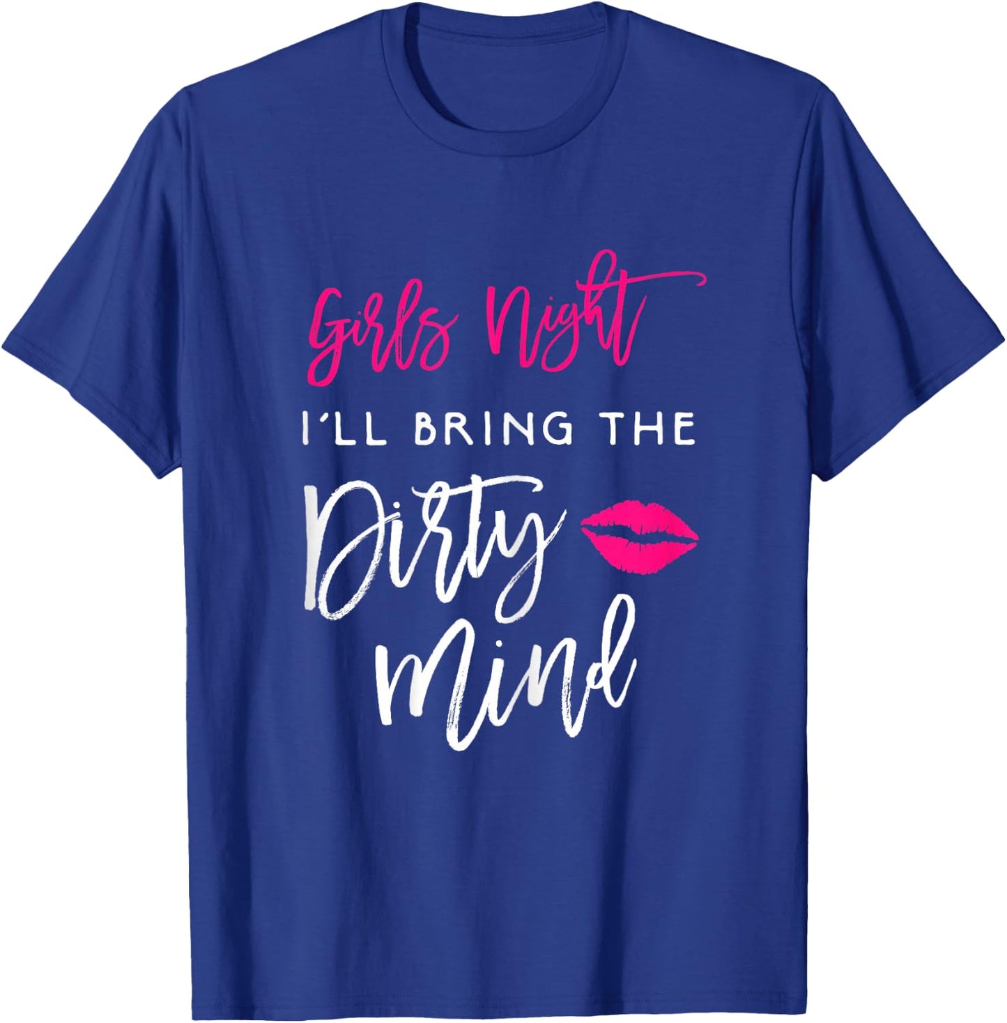 I'll Bring The Dirty Mind Shirt Girls Night Party Funny T-Shirt - T-Shirt | Royal