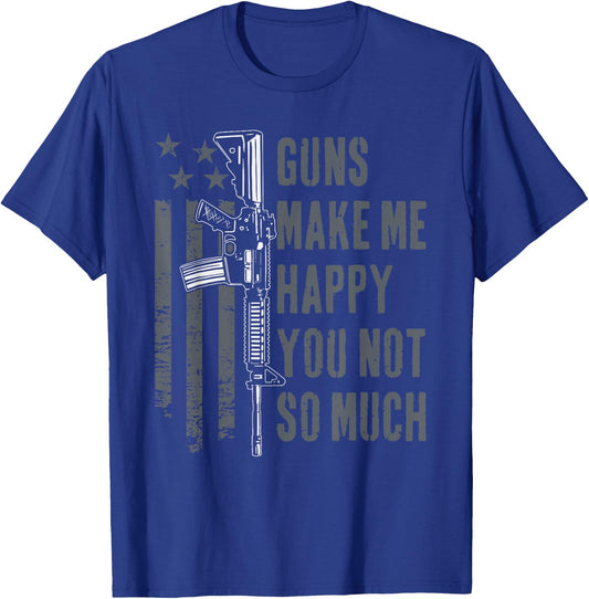 Guns Make Me Happy You Not So Much - USA Funny Gun T-Shirt - T-Shirt | Royal
