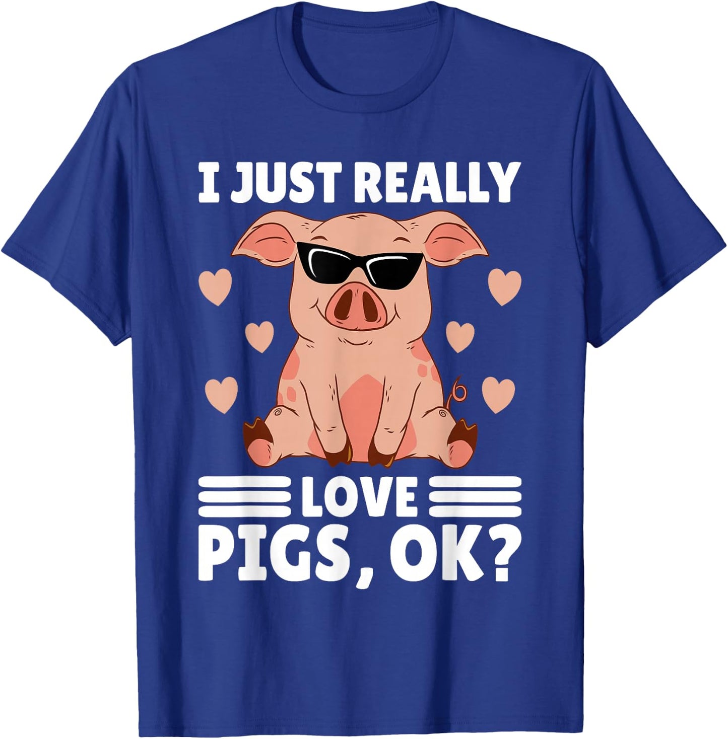 I Just Really Love Pigs Ok Women Pig Lover Stuff Girl Farmer T-Shirt - T-Shirt | Royal