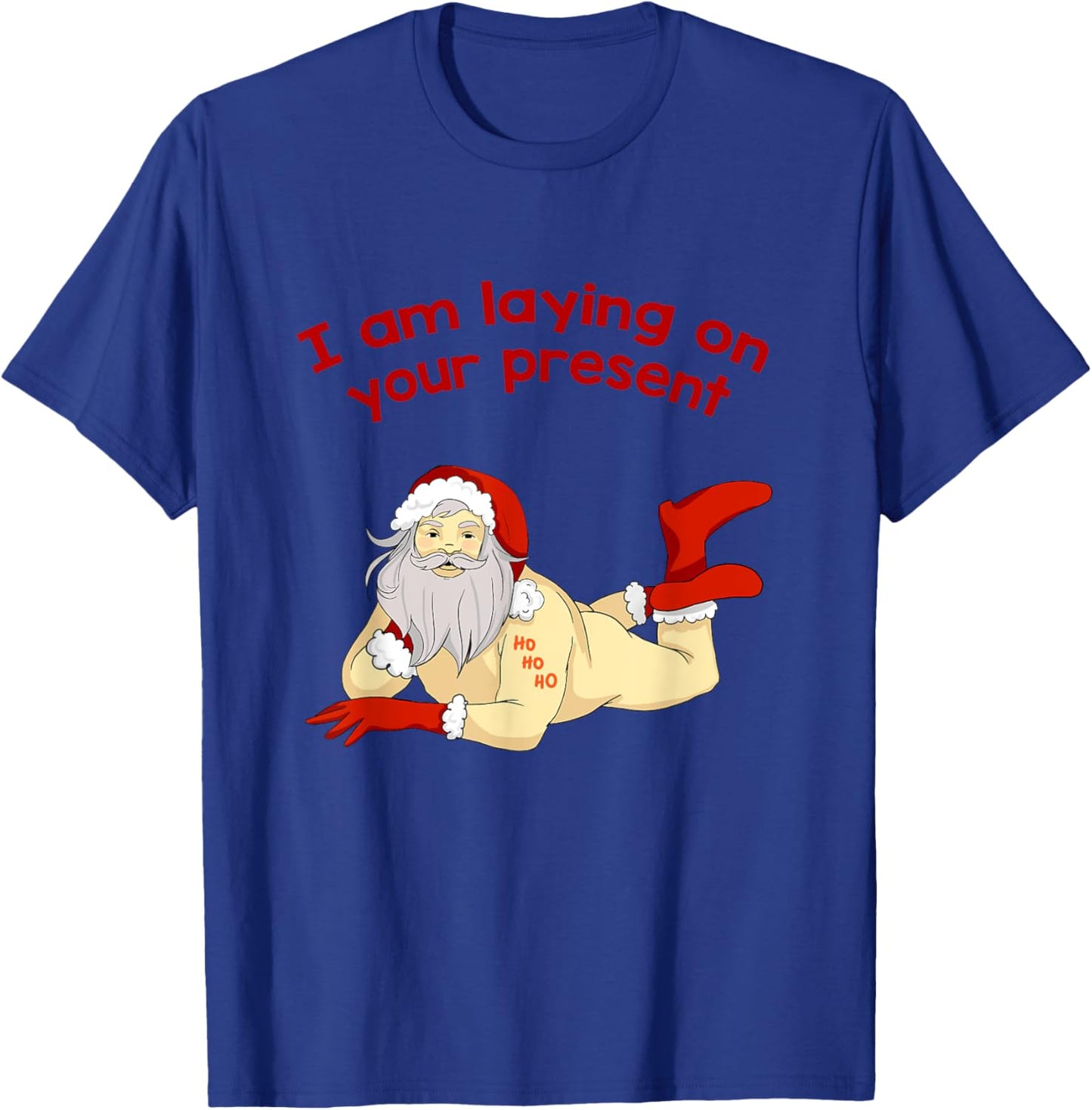 I Am Laying On Your Present Hilarious Santa Claus Shirt T-Shirt - T-Shirt | Royal