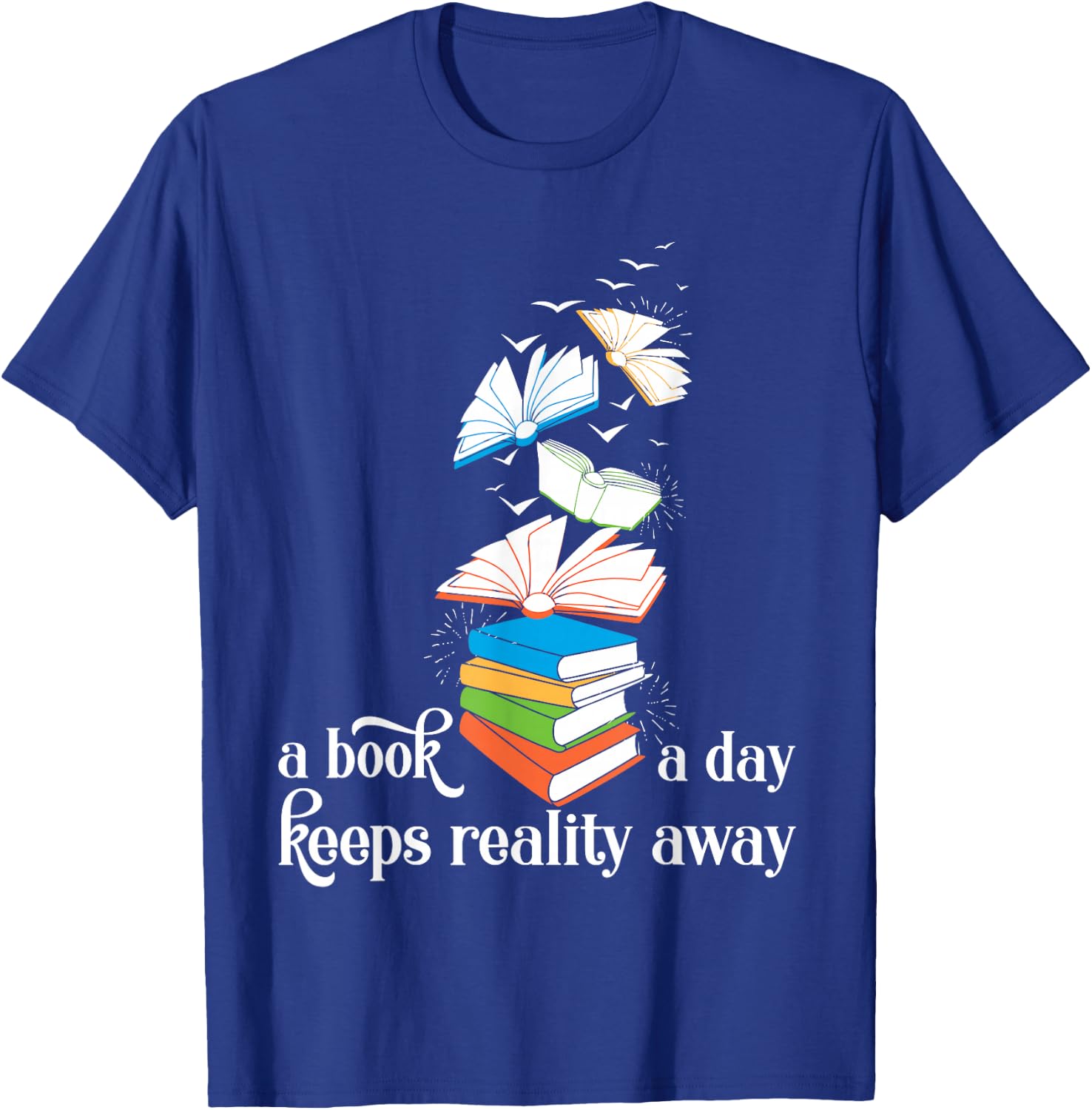 A Book A Day Keeps Reality Away Literature Reading T-Shirt - T-Shirt | Royal
