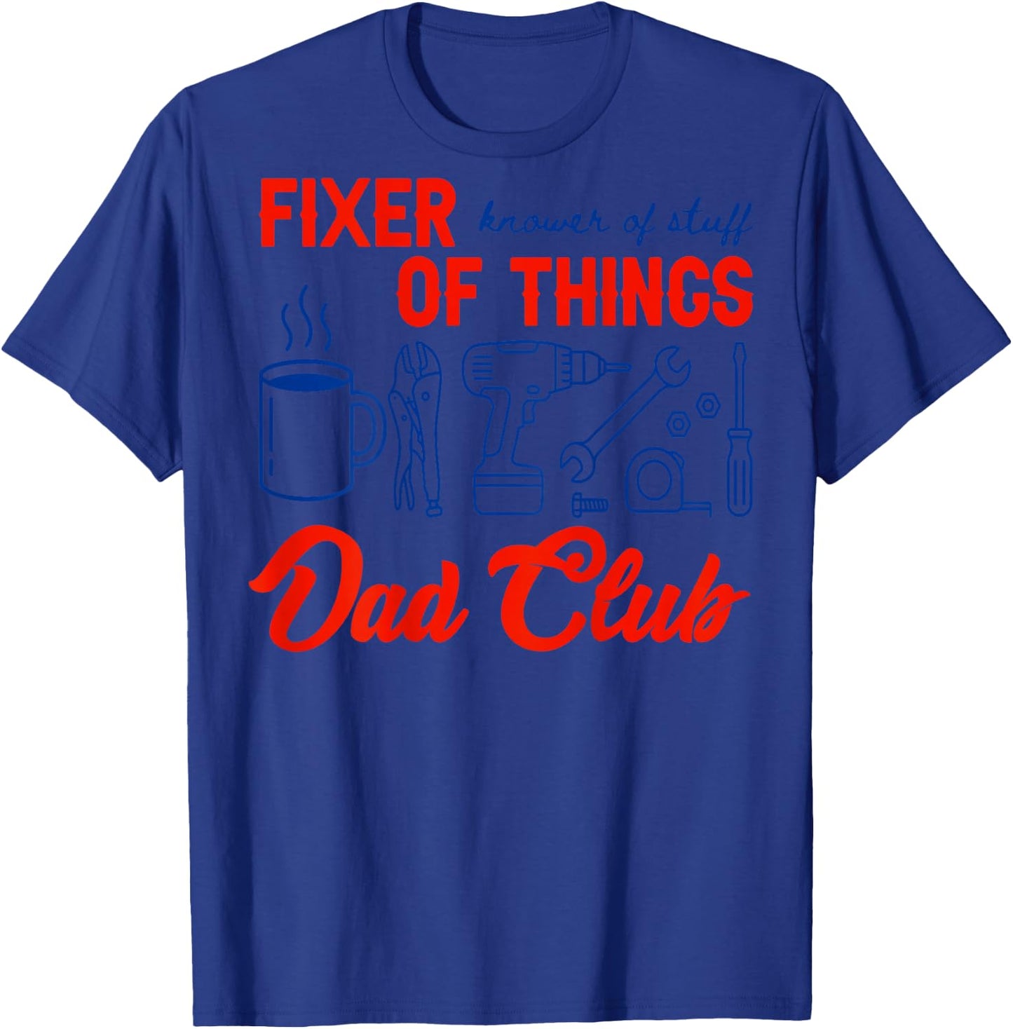 (On Back) Fixer of Things Dads Club Daddy Knower of Stuff T-Shirt - T-Shirt | Royal
