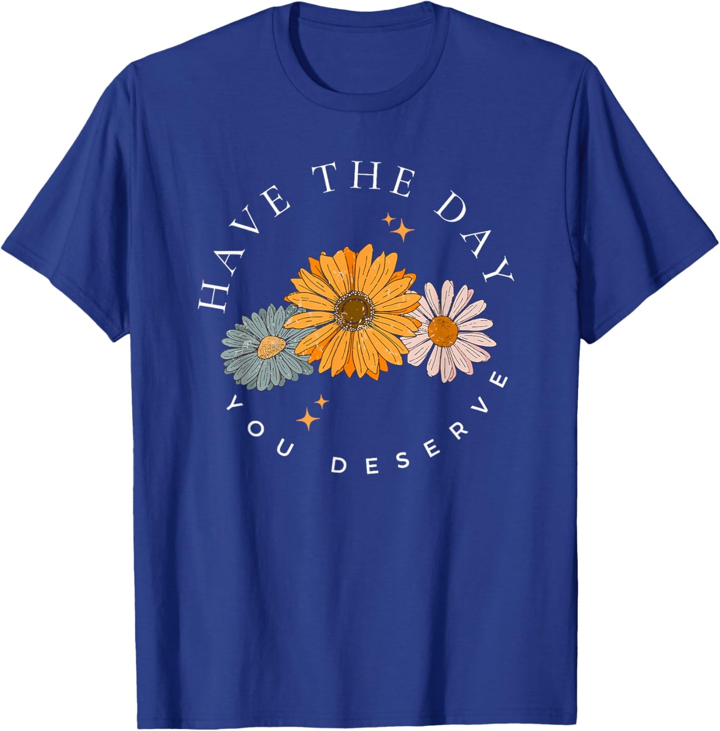 have the day you deserve , Small, Black T-Shirt - T-Shirt | Royal