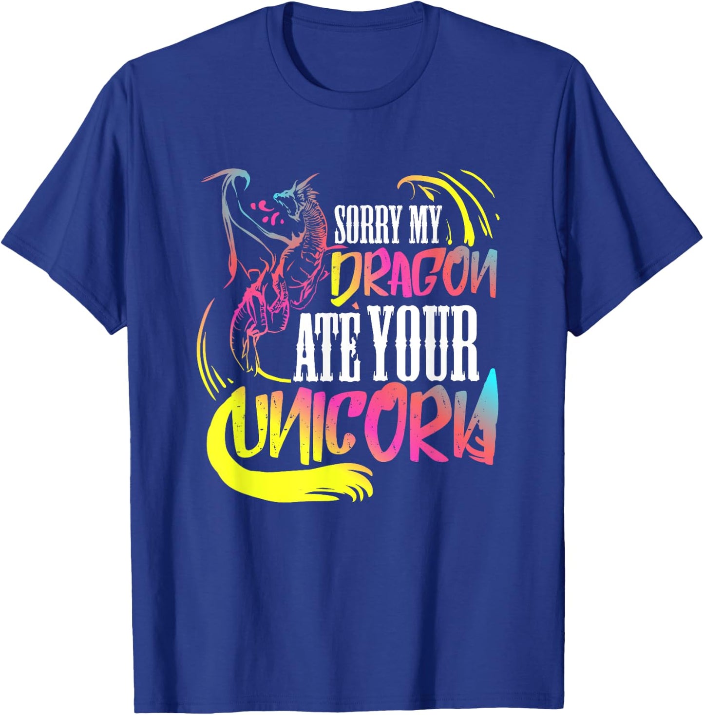 Sorry My Dragon Ate Your Unicorn Gift A Fantasy Nerd T-Shirt - T-Shirt | Royal