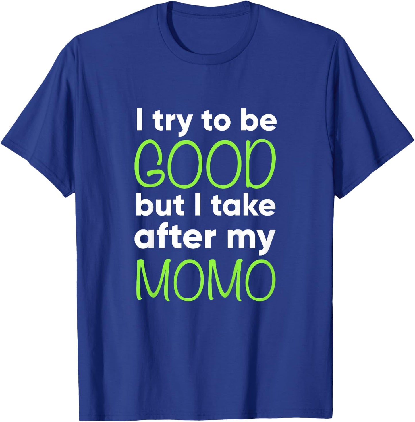 Momo For Kids Funny I Try To Be Good But Take After My T-Shirt - T-Shirt | Royal