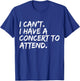 I Can't I Have A Concert To Attend Festival Concert Goer T-Shirt - T-Shirt | Royal