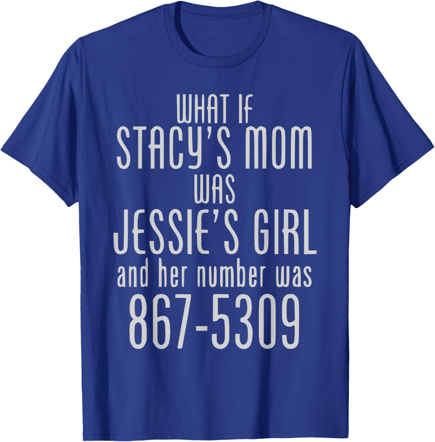 What If Stacy's Mom Was Jessie's Girl Funny Music T-Shirt - T-Shirt | Royal