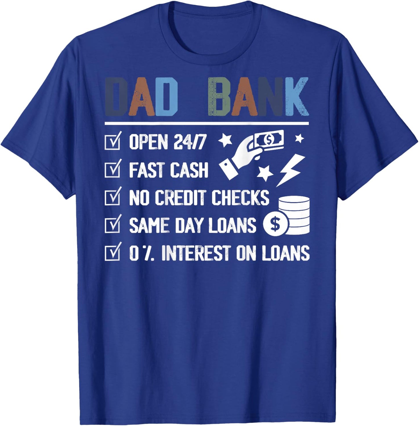 (ON Back) Dad Bank Open 24 7 Fast Cash No Credit Checks T-Shirt - T-Shirt | Royal