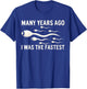 Many Years Ago I Was The Fastest Funny , black T-Shirt - T-Shirt | Royal