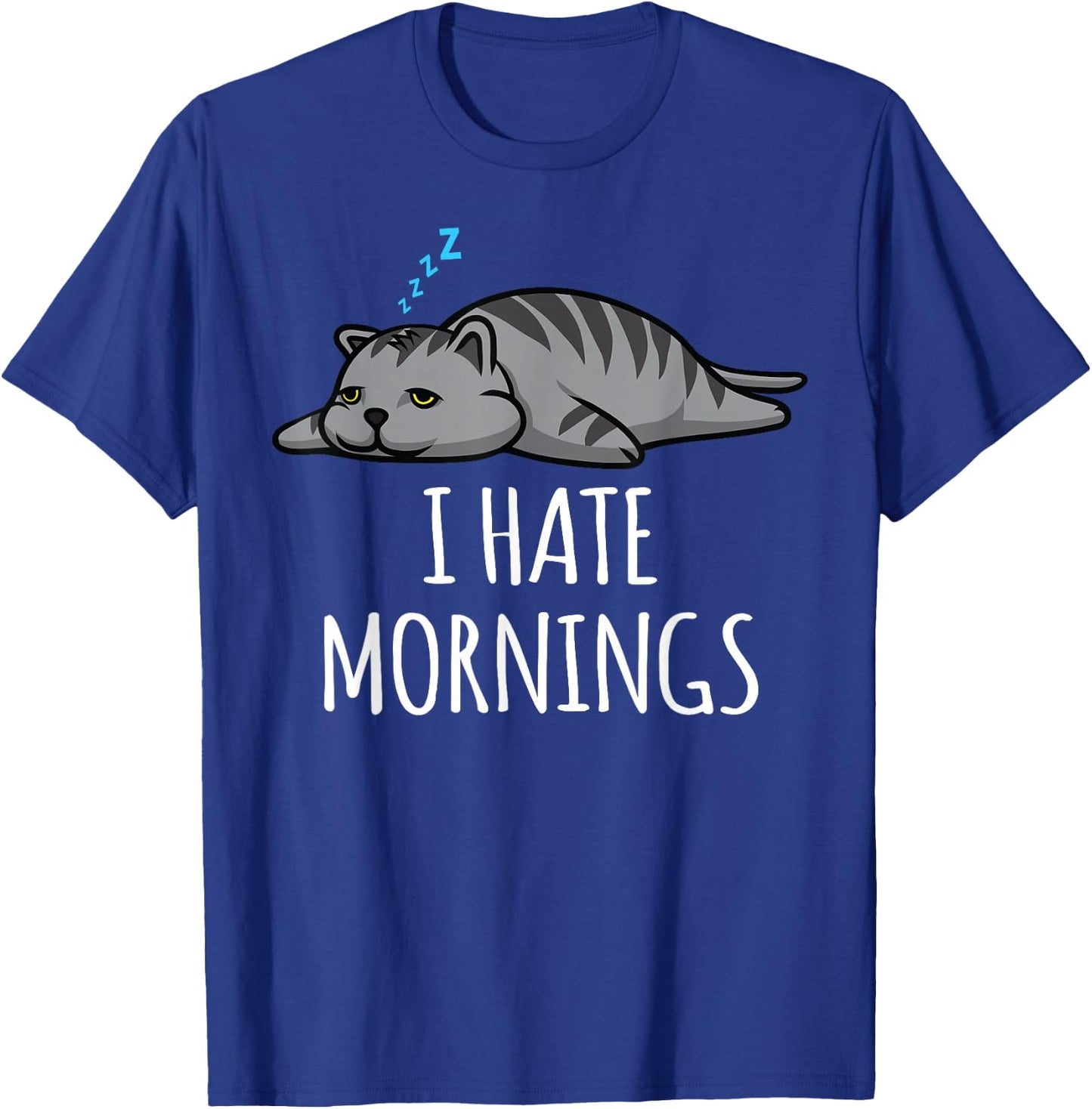 I Hate Mornings Funny Lazy Sleepy Cat Kitten Men Women Gift T-Shirt - T-Shirt | Royal
