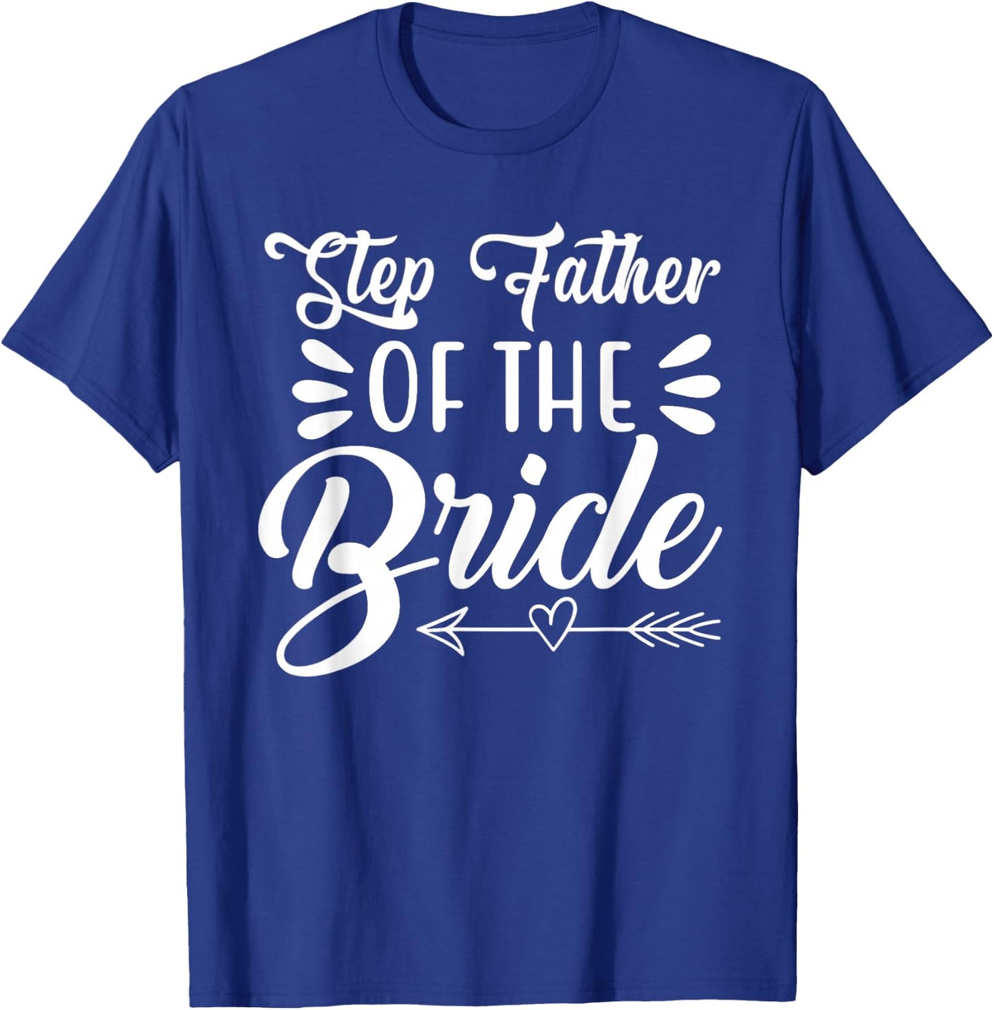 Step Father Of The Bride Wedding Party Family Bridal Shower T-Shirt - T-Shirt | Royal