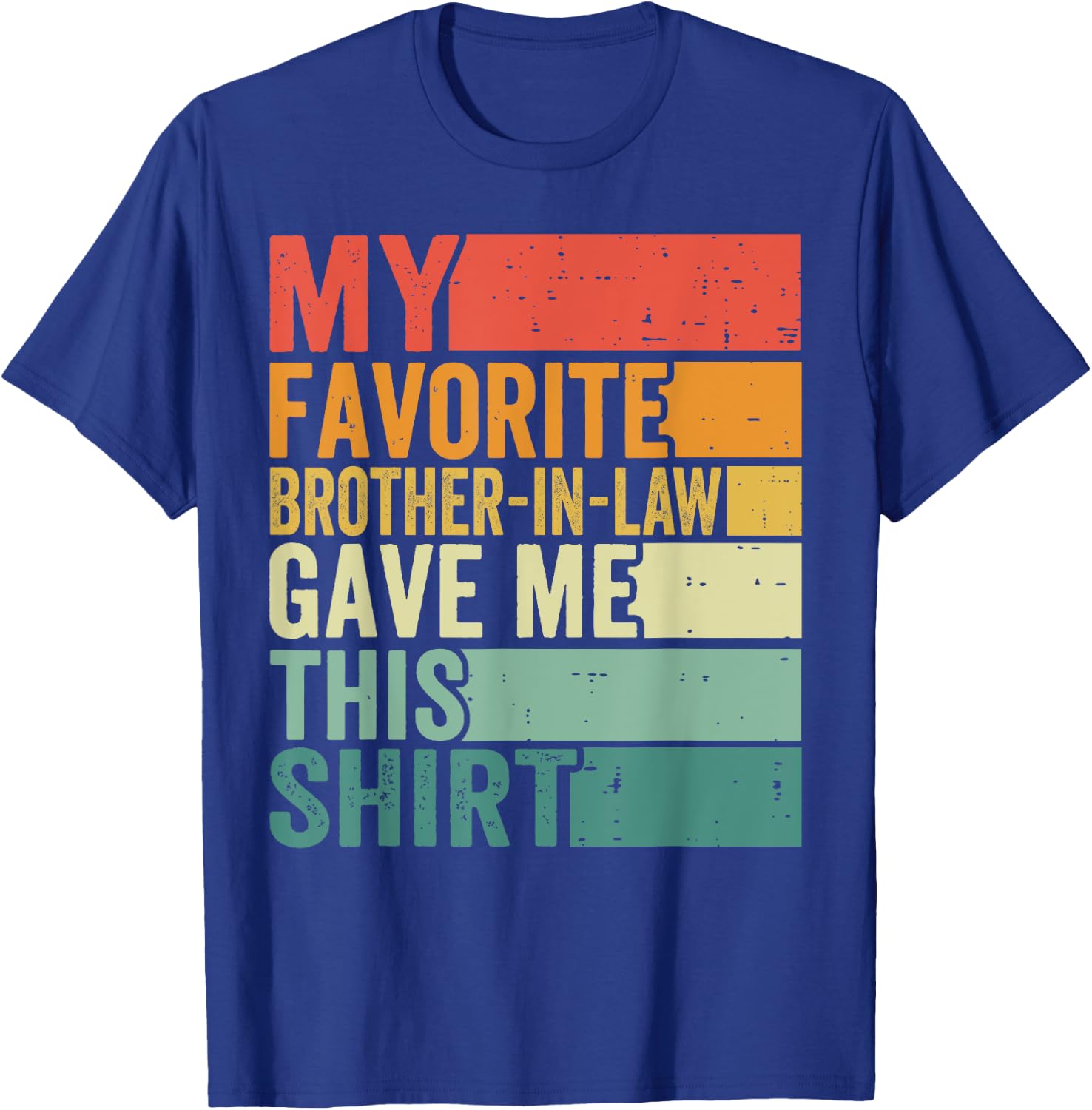 My Favorite Brother-in-law Gave Me This Shirt Father's Day T-Shirt - T-Shirt | Royal